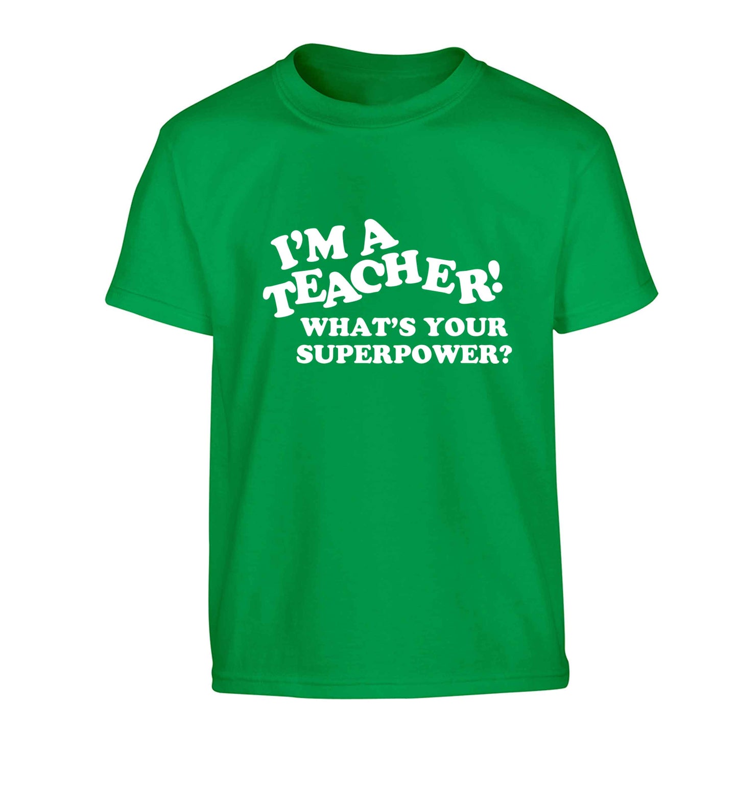 I'm a teacher what's your superpower?! Children's green Tshirt 12-13 Years