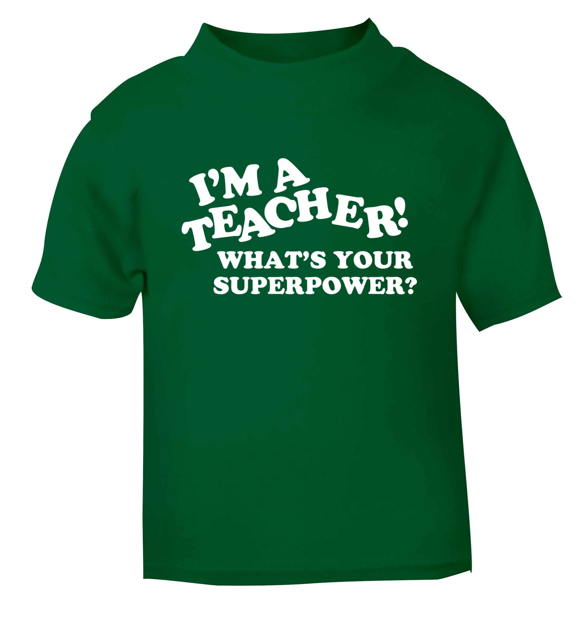 I'm a teacher what's your superpower?! green baby toddler Tshirt 2 Years