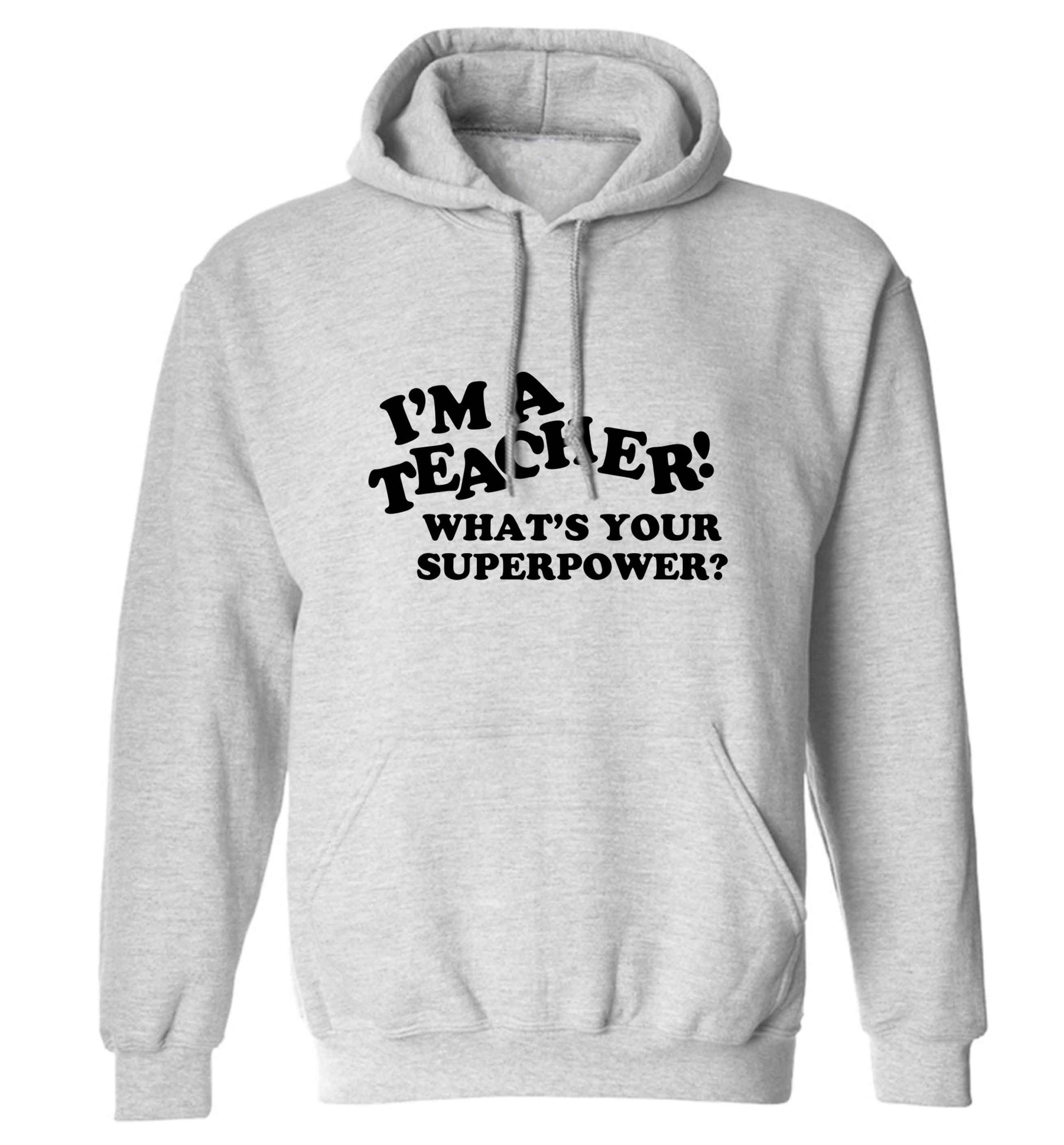 I'm a teacher what's your superpower?! adults unisex grey hoodie 2XL