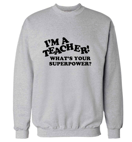 I'm a teacher what's your superpower?! adult's unisex grey sweater 2XL
