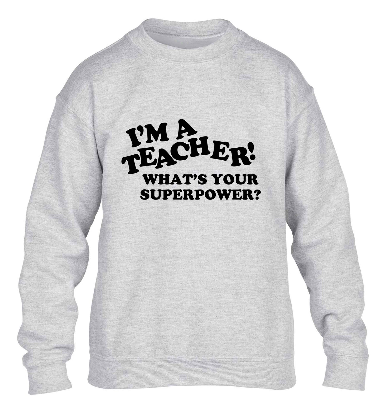 I'm a teacher what's your superpower?! children's grey sweater 12-13 Years