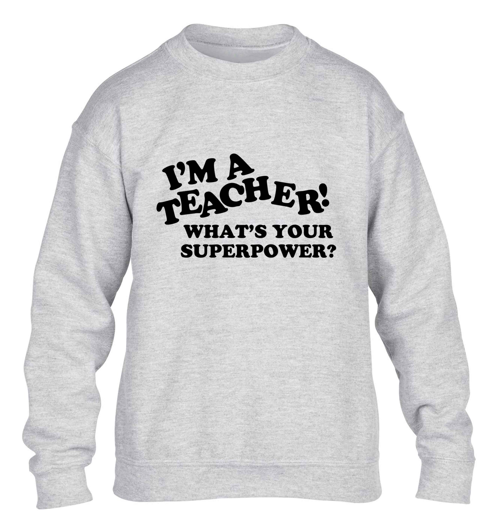 I'm a teacher what's your superpower?! children's grey sweater 12-13 Years