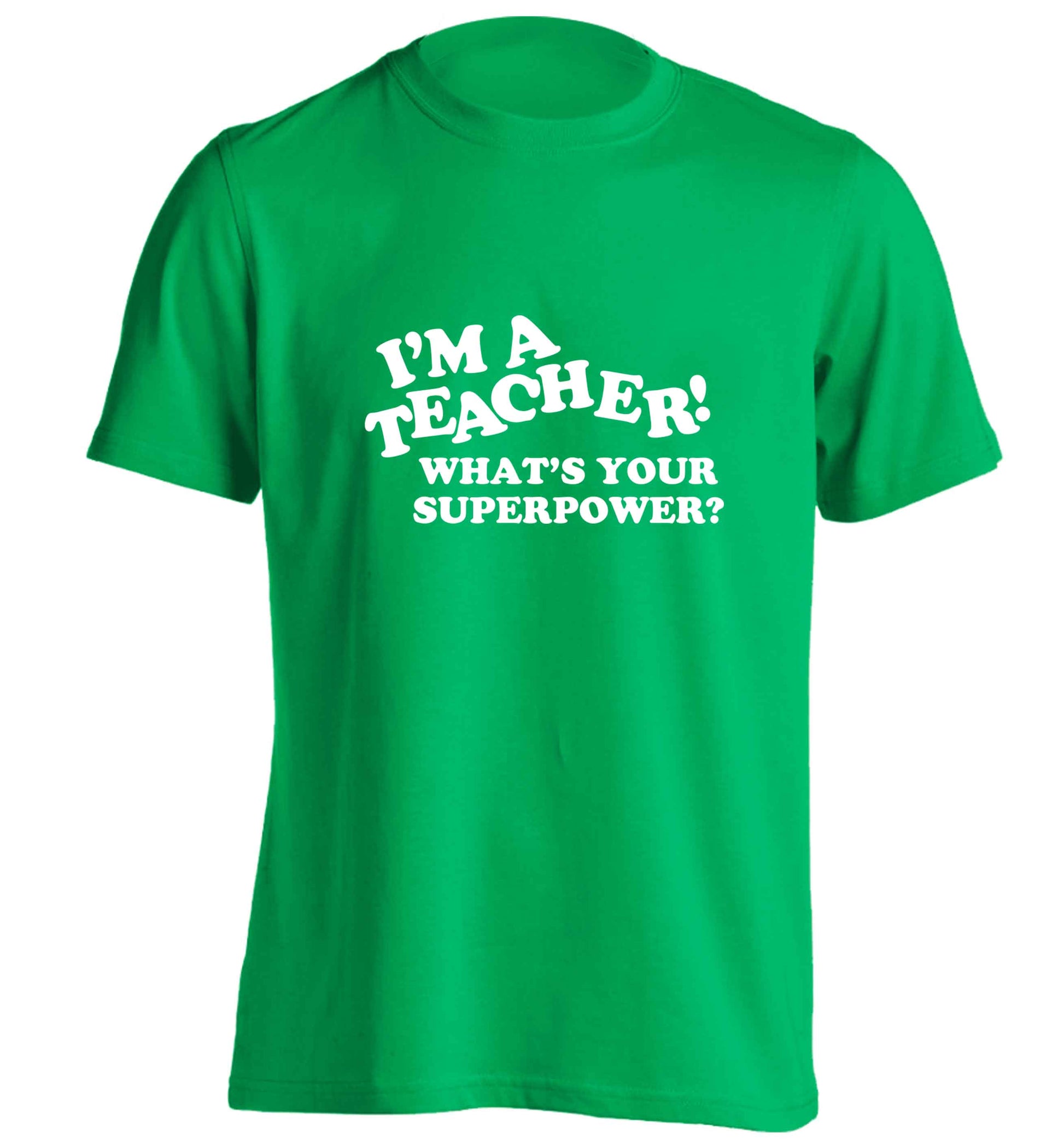 I'm a teacher what's your superpower?! adults unisex green Tshirt 2XL