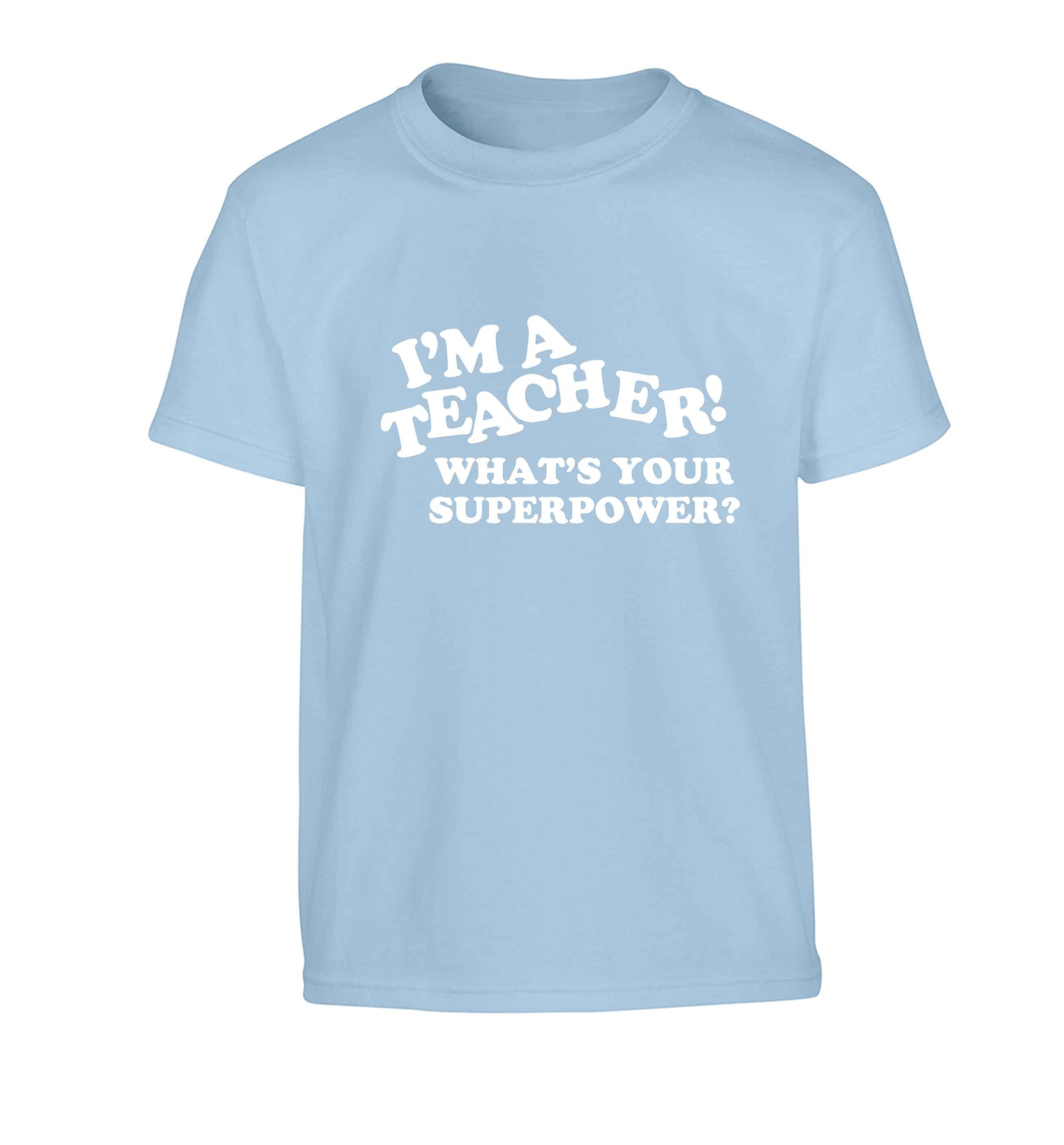 I'm a teacher what's your superpower?! Children's light blue Tshirt 12-13 Years