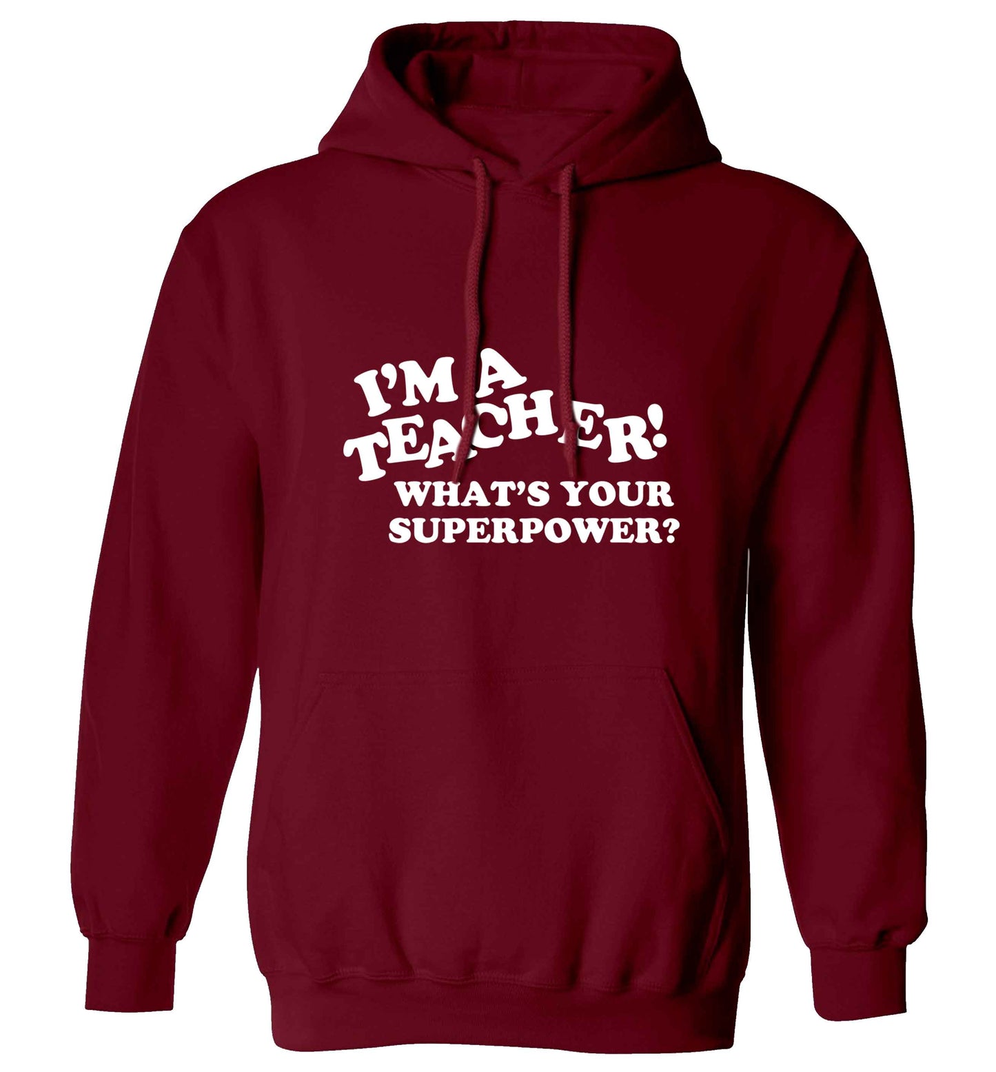 I'm a teacher what's your superpower?! adults unisex maroon hoodie 2XL