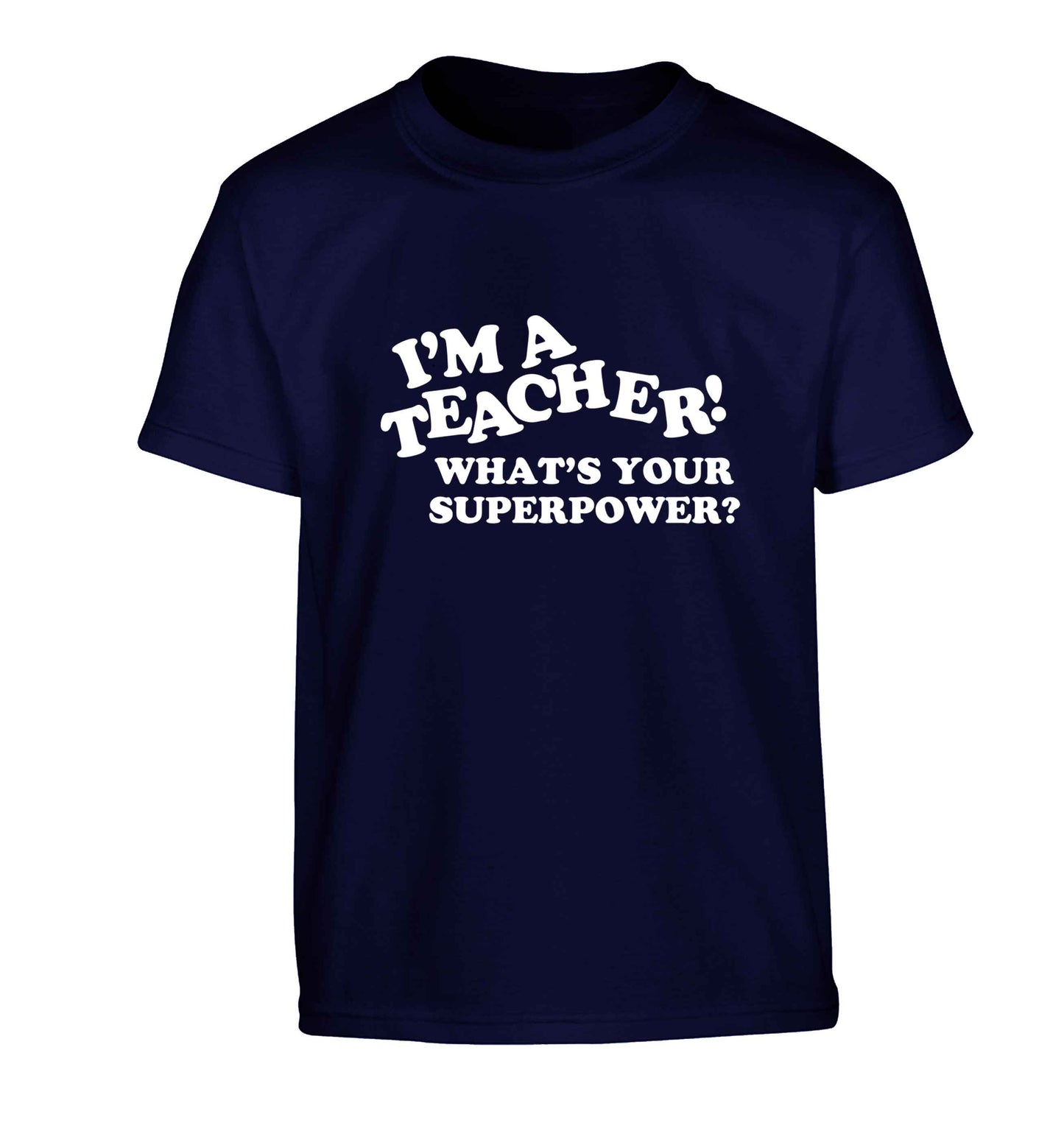 I'm a teacher what's your superpower?! Children's navy Tshirt 12-13 Years