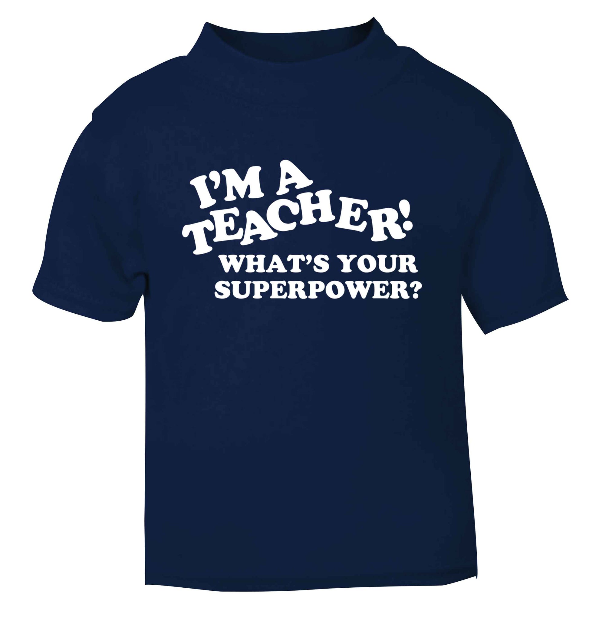 I'm a teacher what's your superpower?! navy baby toddler Tshirt 2 Years