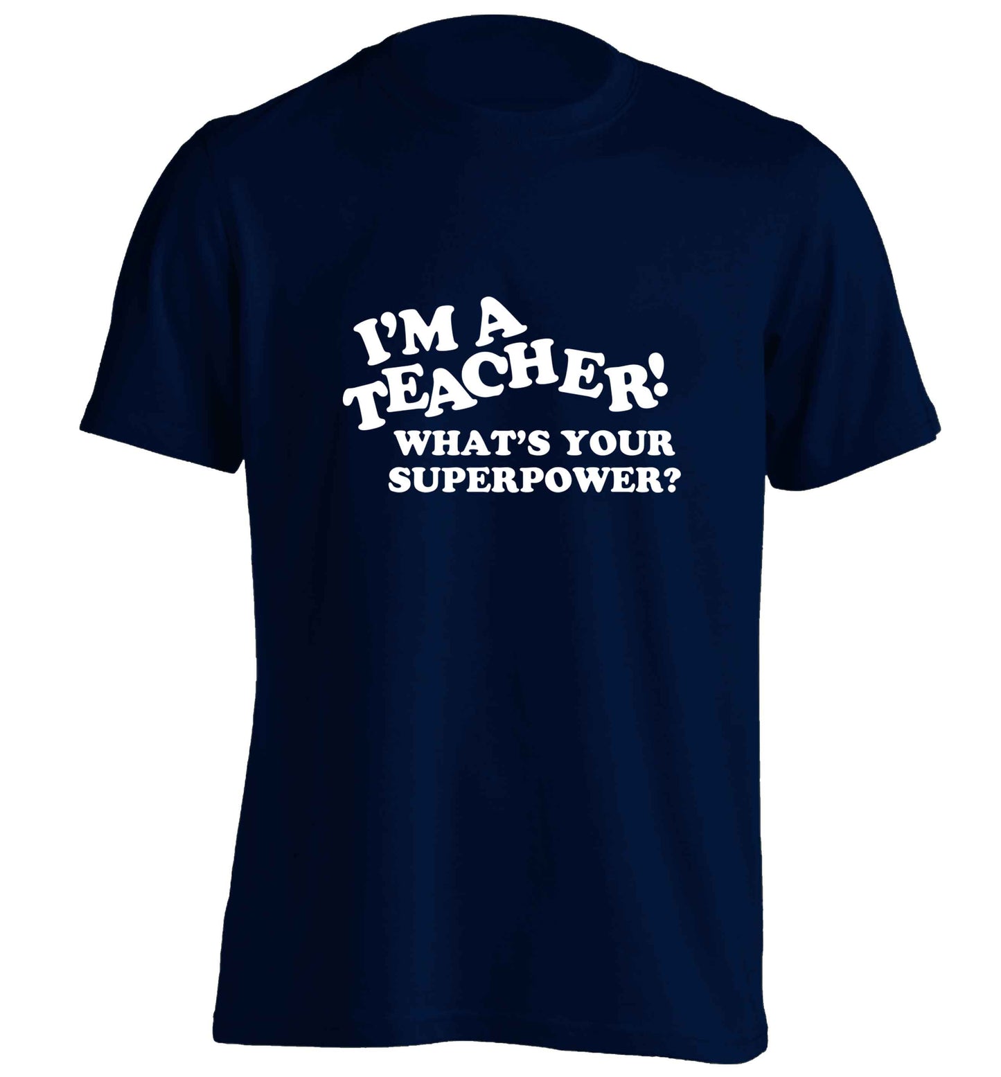 I'm a teacher what's your superpower?! adults unisex navy Tshirt 2XL