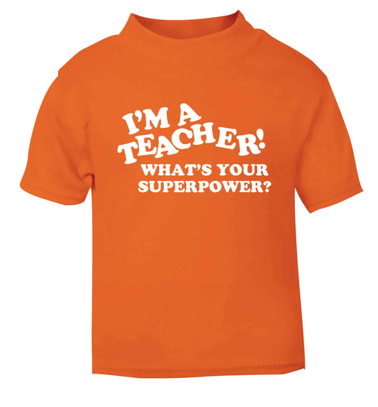 I'm a teacher what's your superpower?! orange baby toddler Tshirt 2 Years