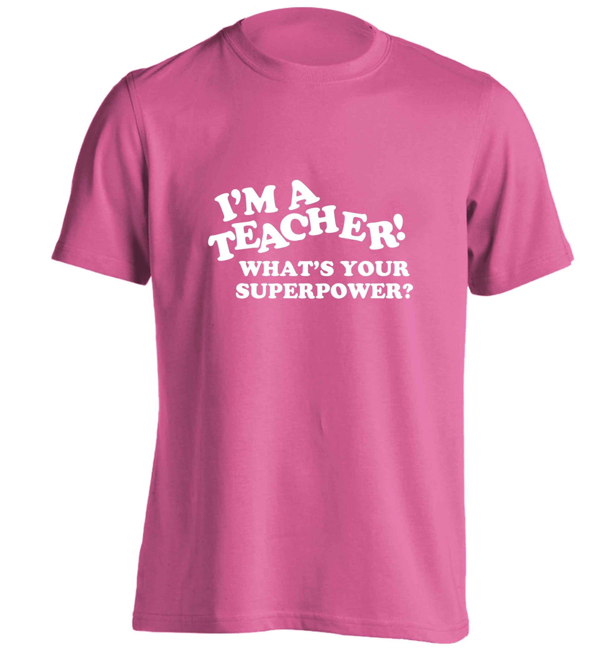 I'm a teacher what's your superpower?! adults unisex pink Tshirt 2XL