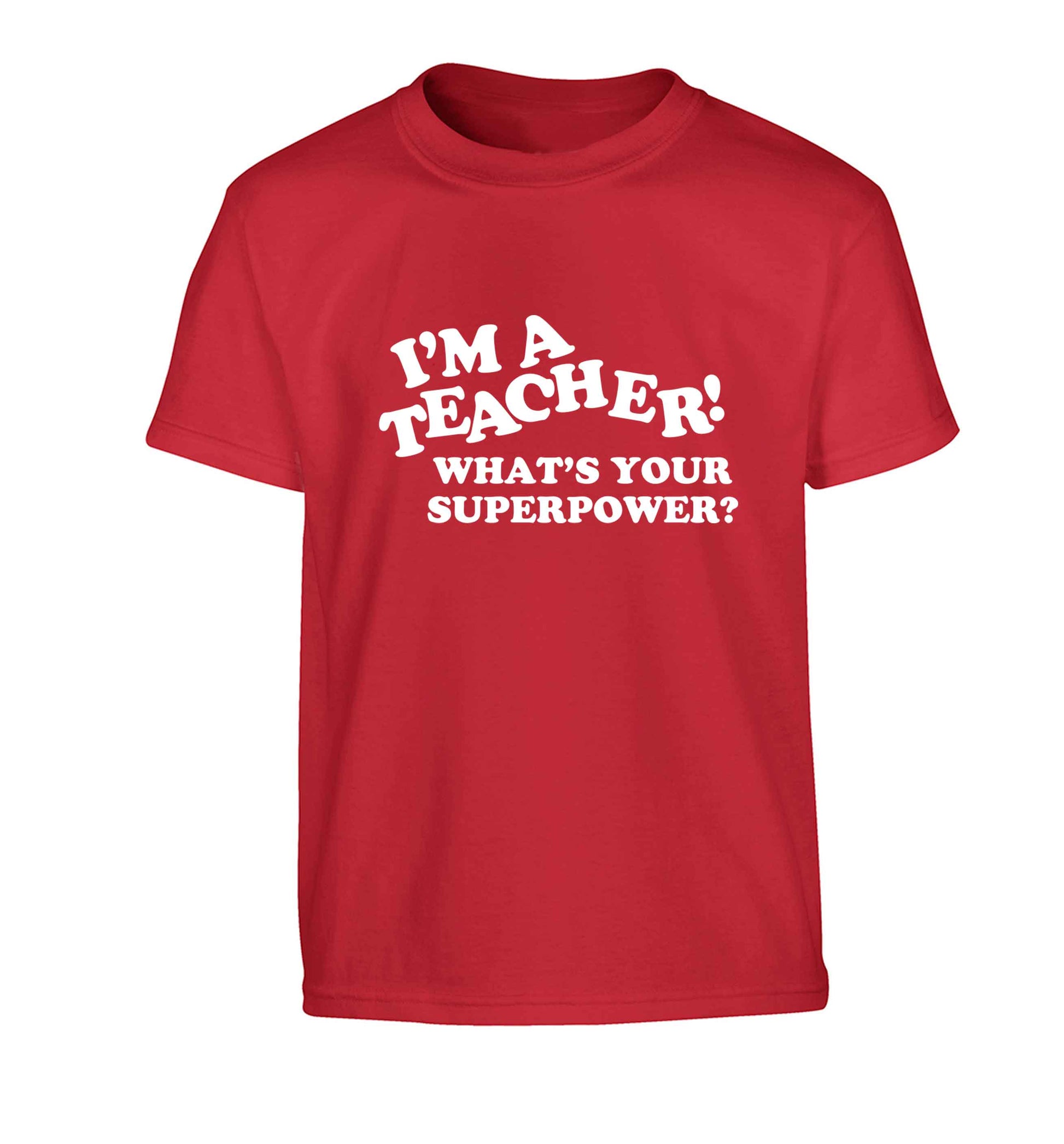 I'm a teacher what's your superpower?! Children's red Tshirt 12-13 Years