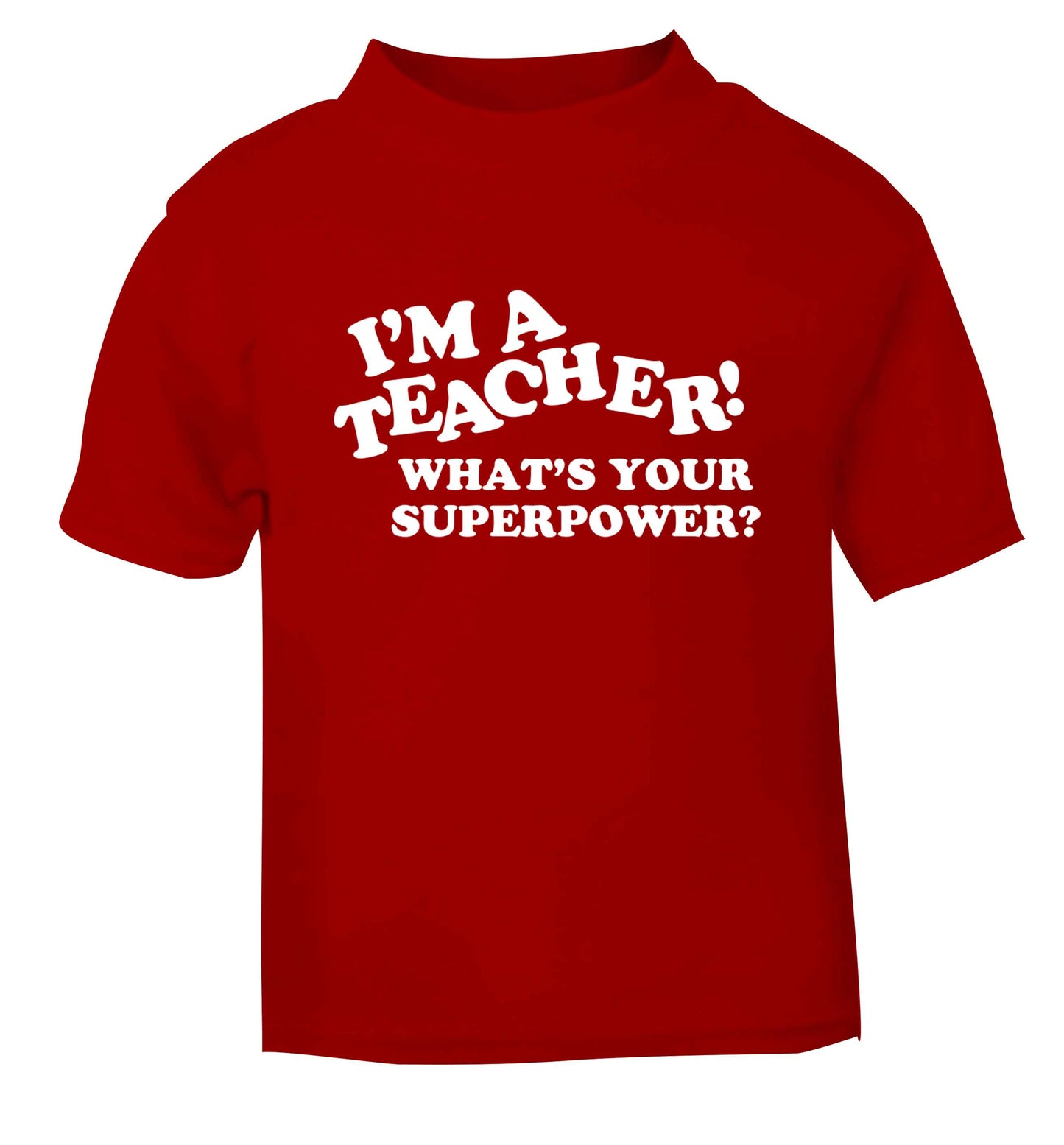 I'm a teacher what's your superpower?! red baby toddler Tshirt 2 Years