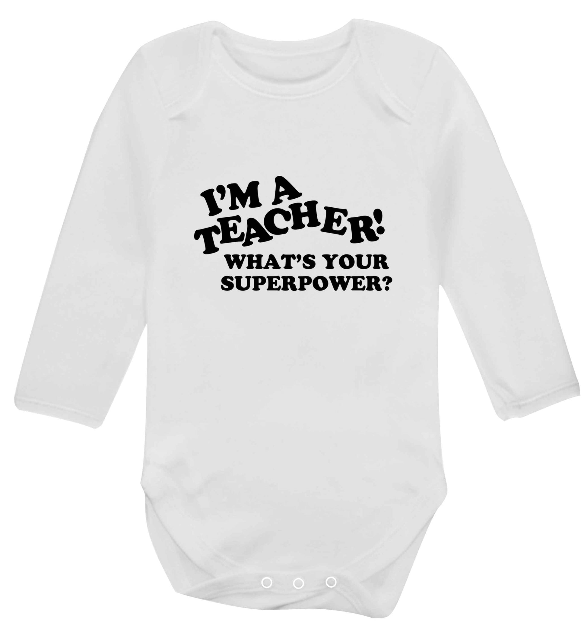 I'm a teacher what's your superpower?! baby vest long sleeved white 6-12 months