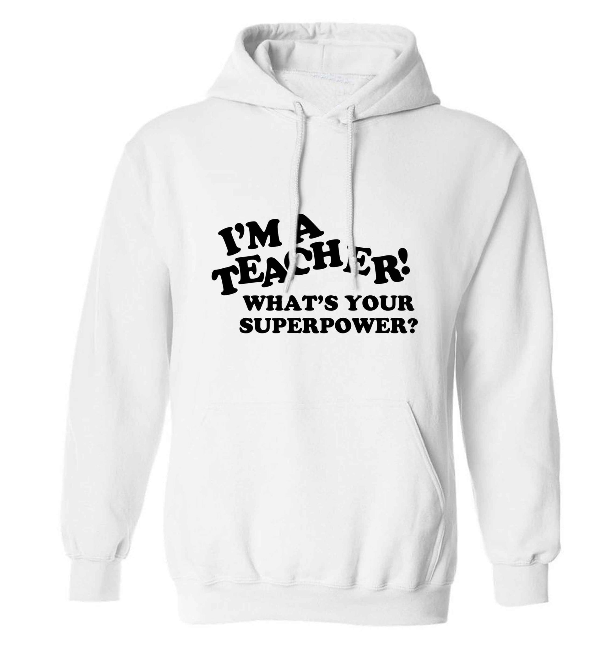 I'm a teacher what's your superpower?! adults unisex white hoodie 2XL