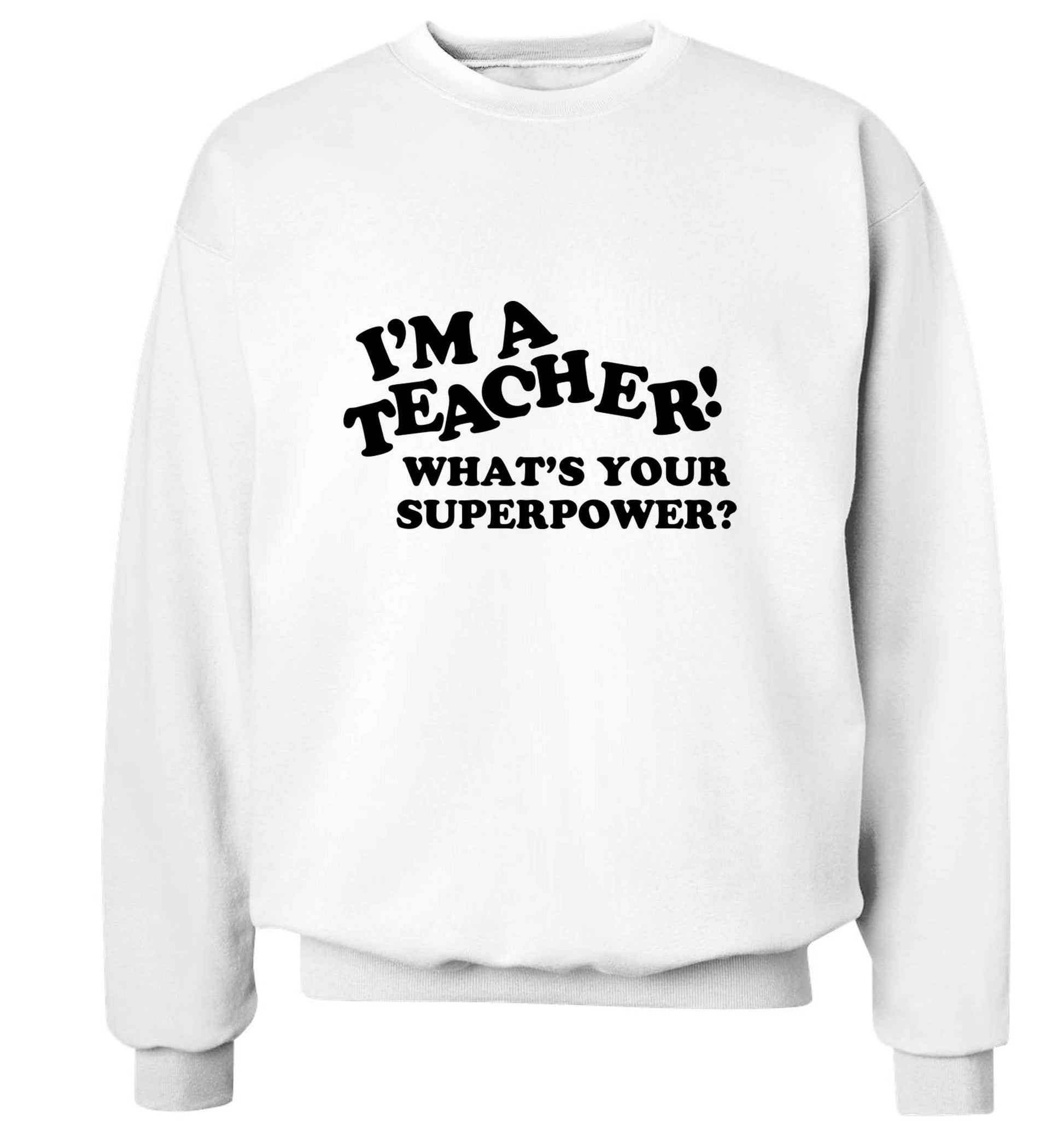 I'm a teacher what's your superpower?! adult's unisex white sweater 2XL