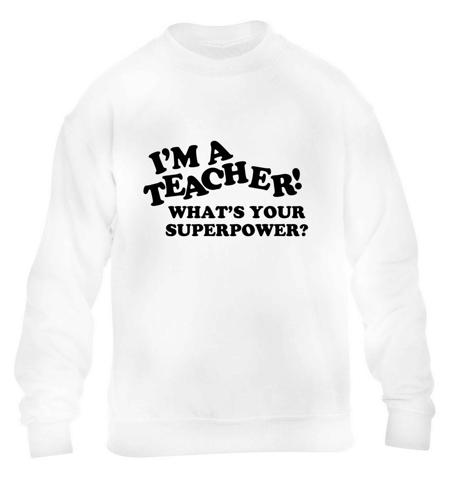 I'm a teacher what's your superpower?! children's white sweater 12-13 Years