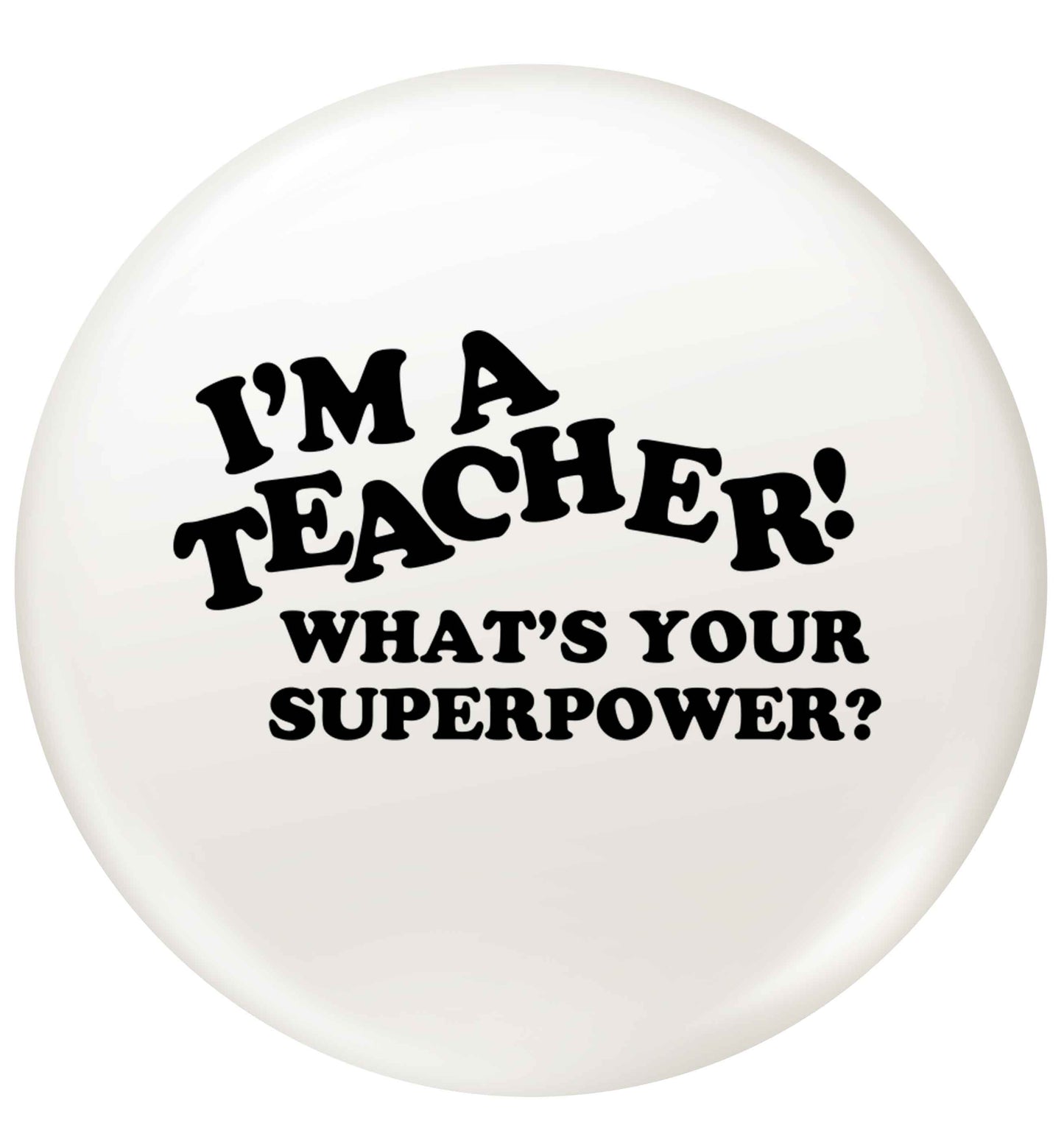 I'm a teacher what's your superpower?! small 25mm Pin badge