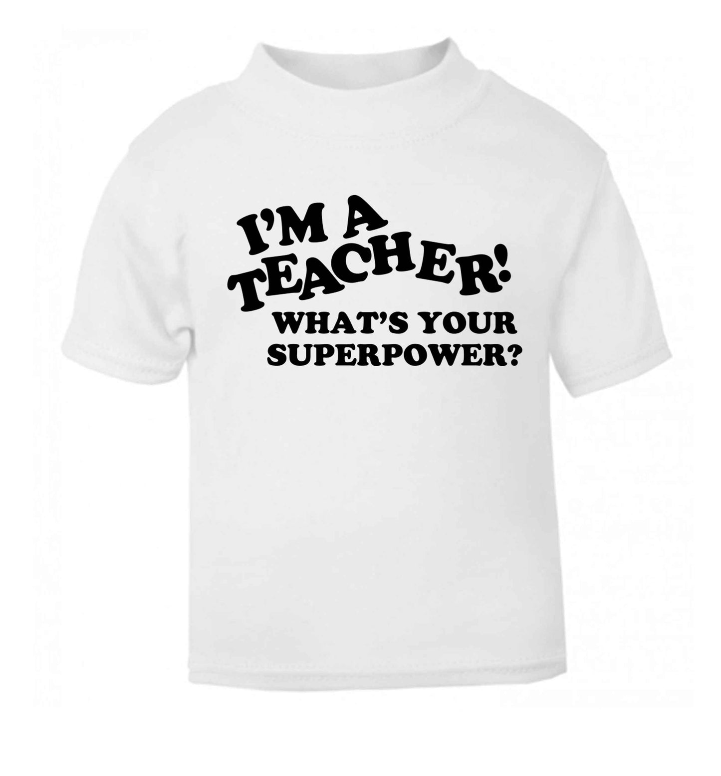 I'm a teacher what's your superpower?! white baby toddler Tshirt 2 Years
