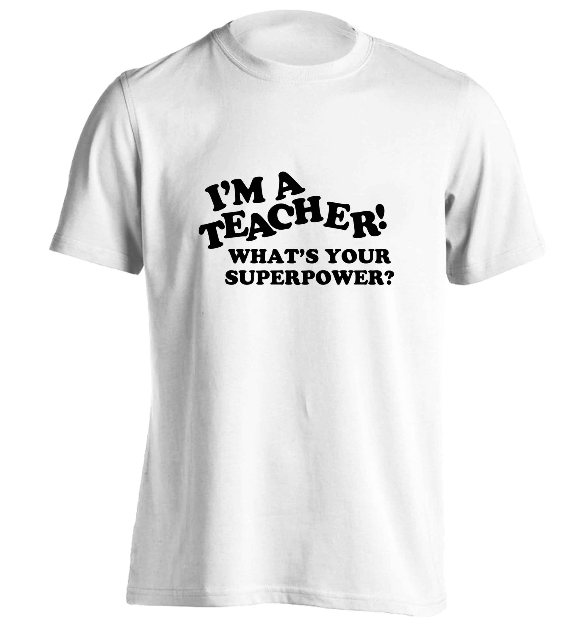 I'm a teacher what's your superpower?! adults unisex white Tshirt 2XL