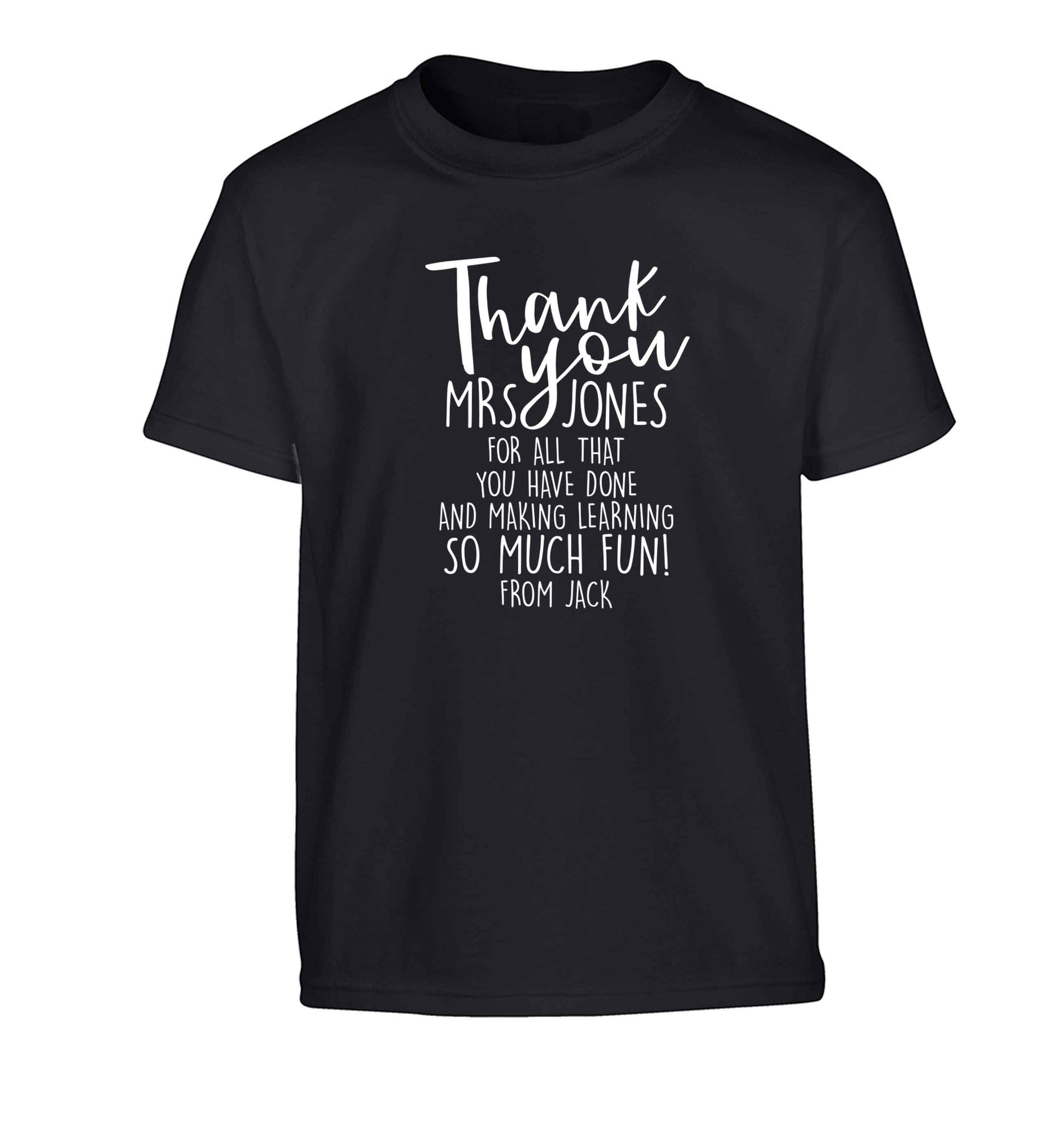 Personalised thank you teacher for all that you've done and making learning so much fun Children's black Tshirt 12-13 Years