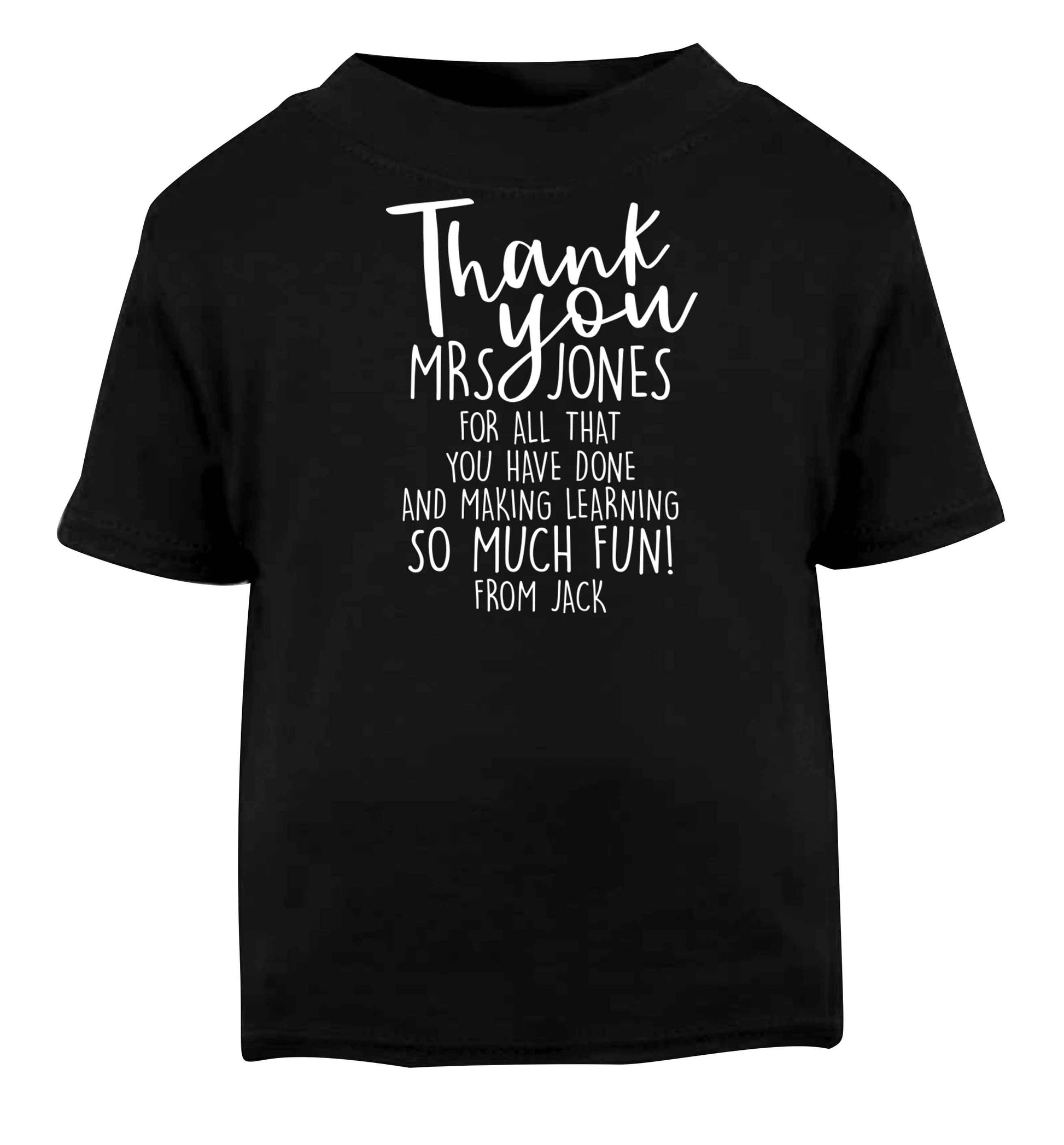 Personalised thank you teacher for all that you've done and making learning so much fun Black baby toddler Tshirt 2 years
