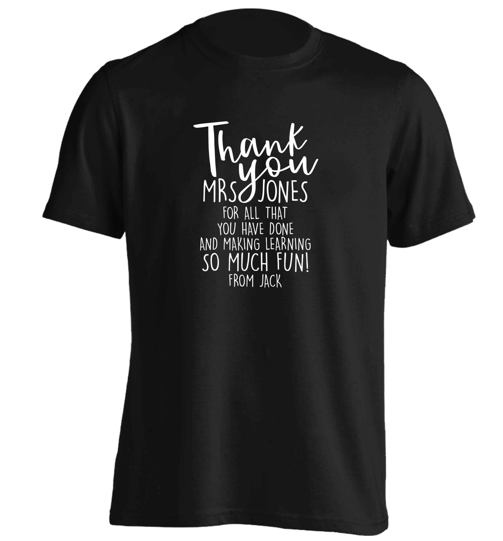 Personalised thank you teacher for all that you've done and making learning so much fun adults unisex black Tshirt 2XL