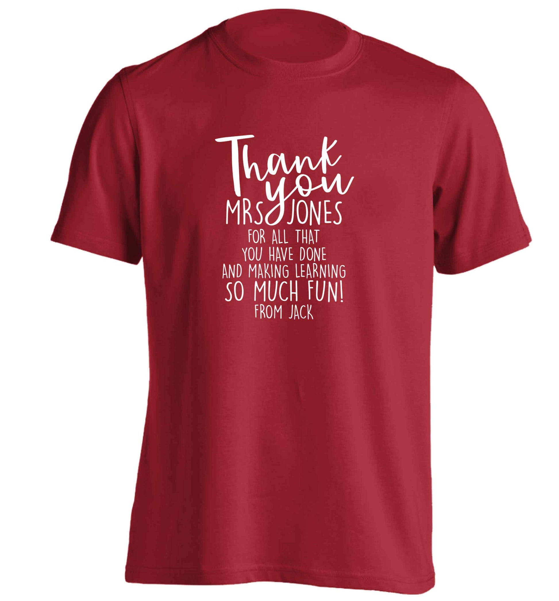 Personalised thank you teacher for all that you've done and making learning so much fun adults unisex red Tshirt 2XL