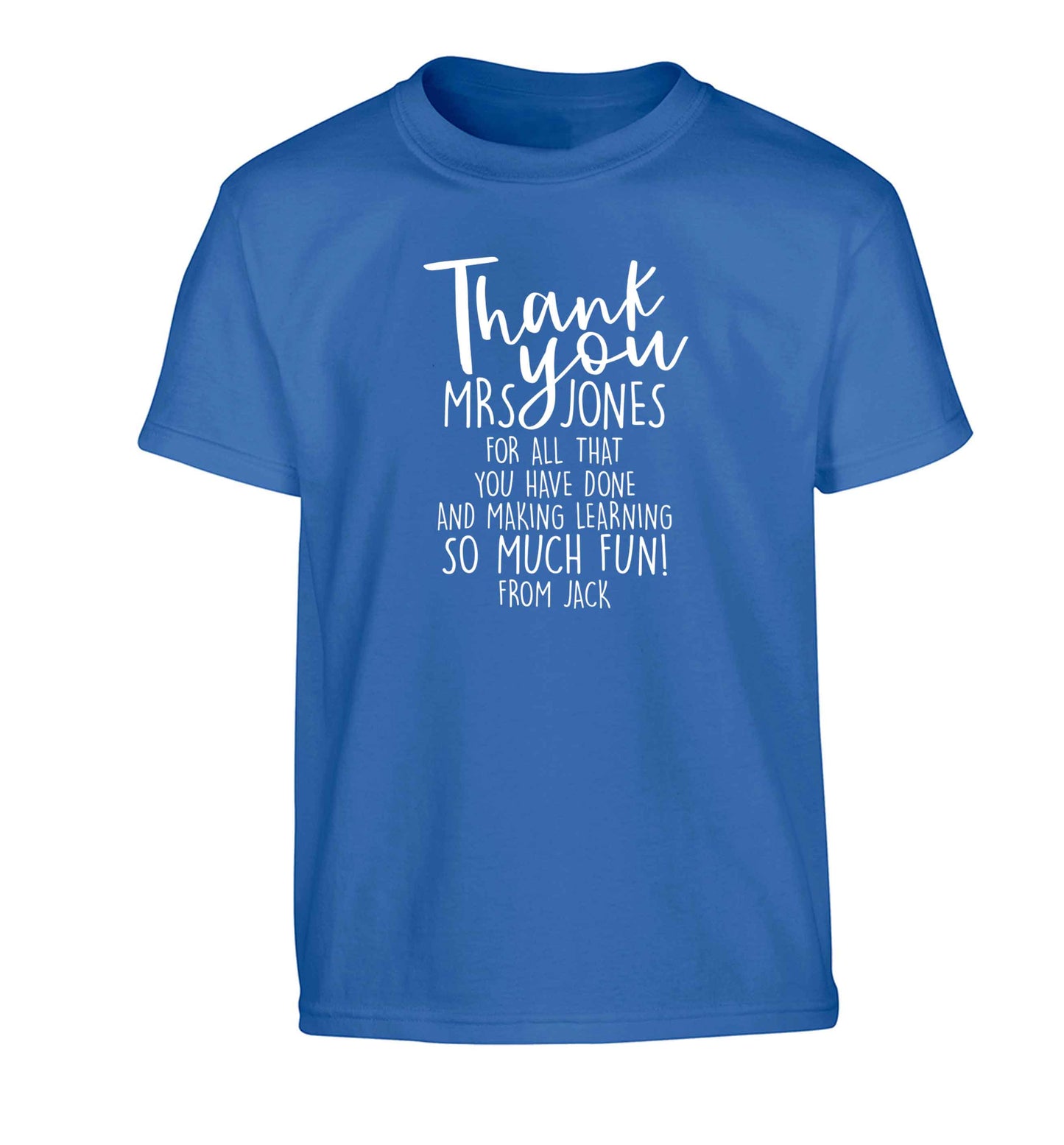 Personalised thank you teacher for all that you've done and making learning so much fun Children's blue Tshirt 12-13 Years