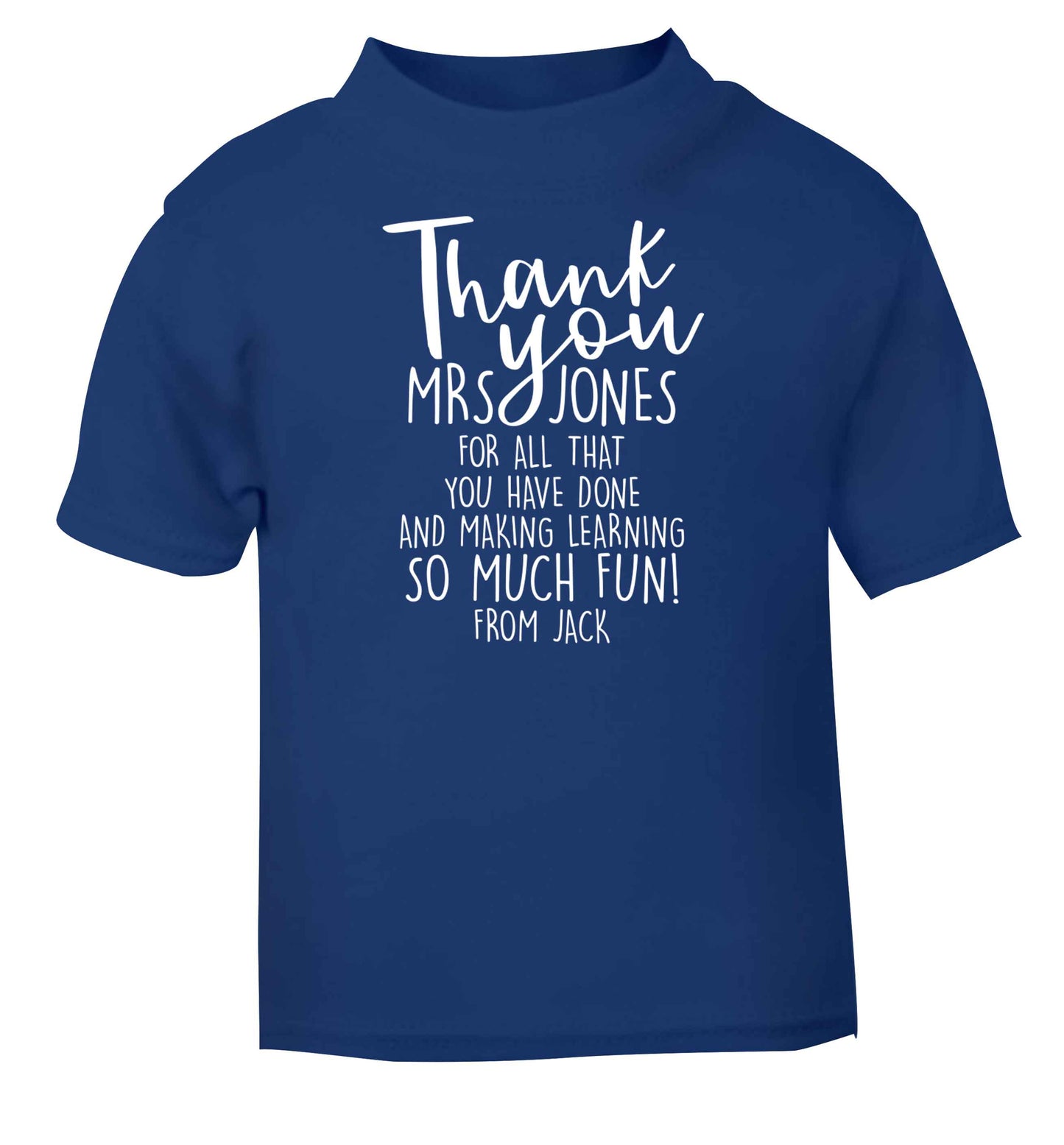 Personalised thank you teacher for all that you've done and making learning so much fun blue baby toddler Tshirt 2 Years