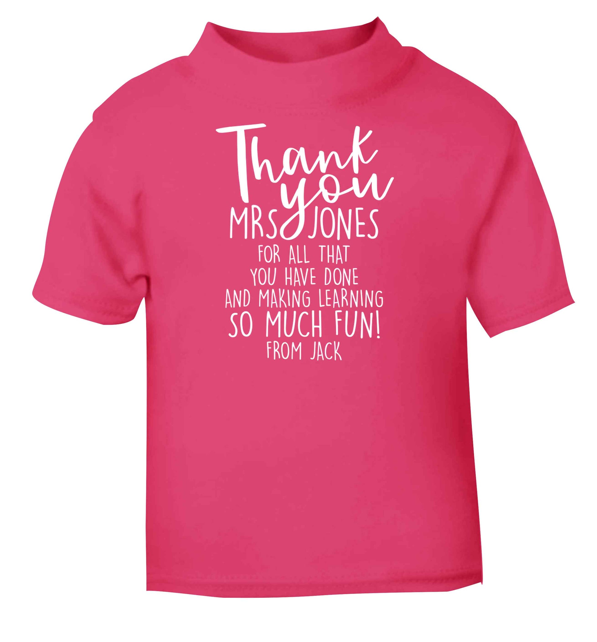 Personalised thank you teacher for all that you've done and making learning so much fun pink baby toddler Tshirt 2 Years