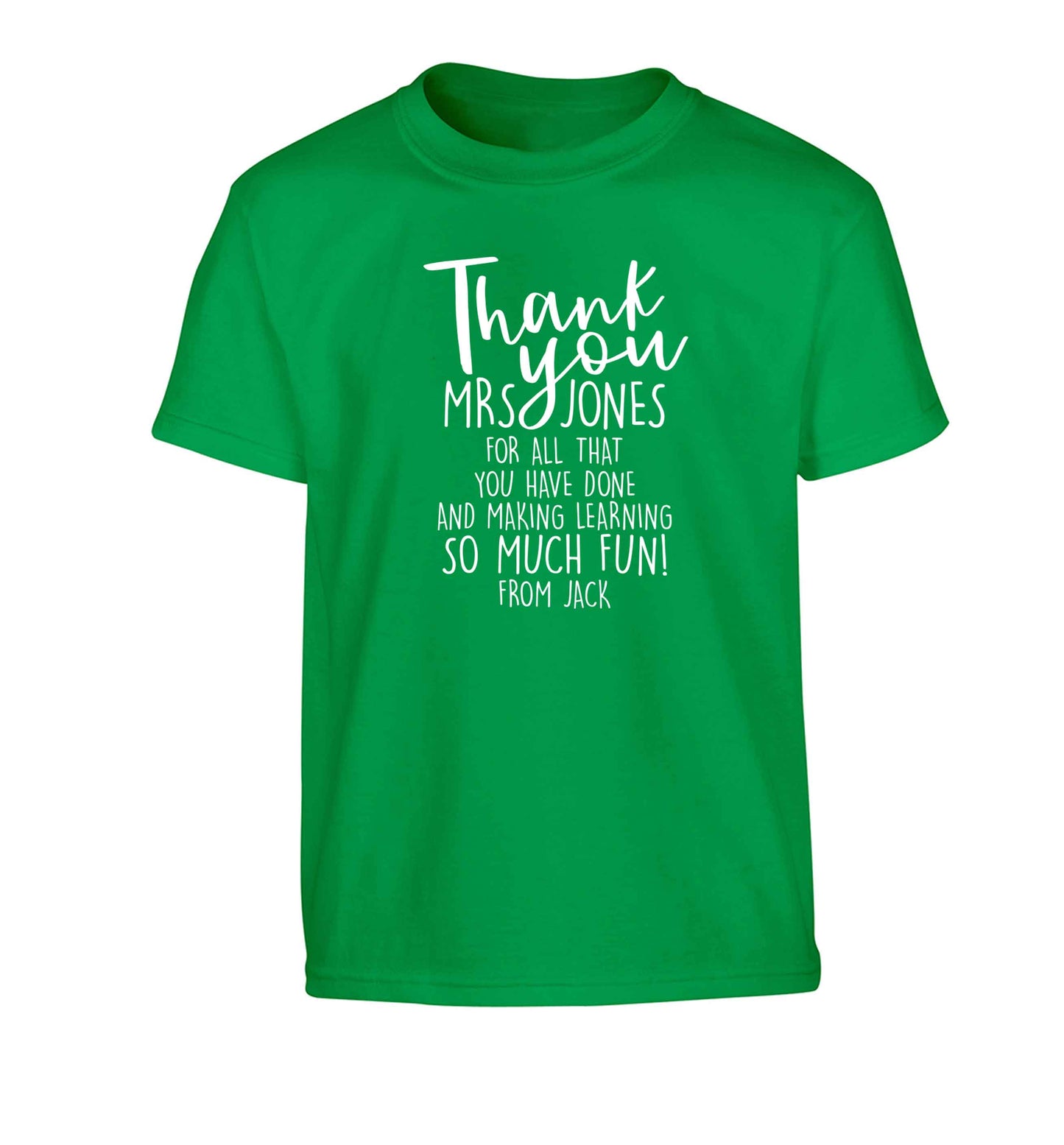 Personalised thank you teacher for all that you've done and making learning so much fun Children's green Tshirt 12-13 Years