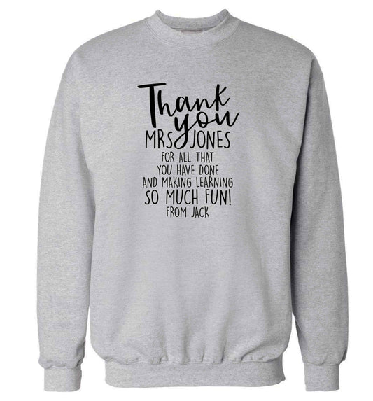 Personalised thank you teacher for all that you've done and making learning so much fun adult's unisex grey sweater 2XL