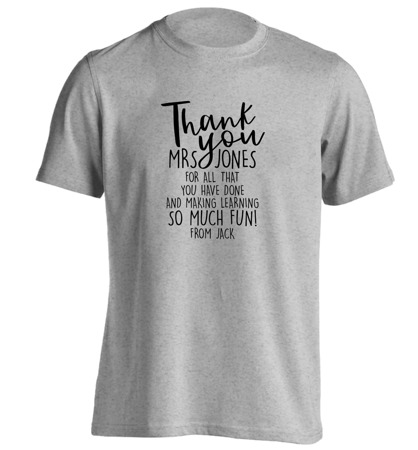 Personalised thank you teacher for all that you've done and making learning so much fun adults unisex grey Tshirt 2XL