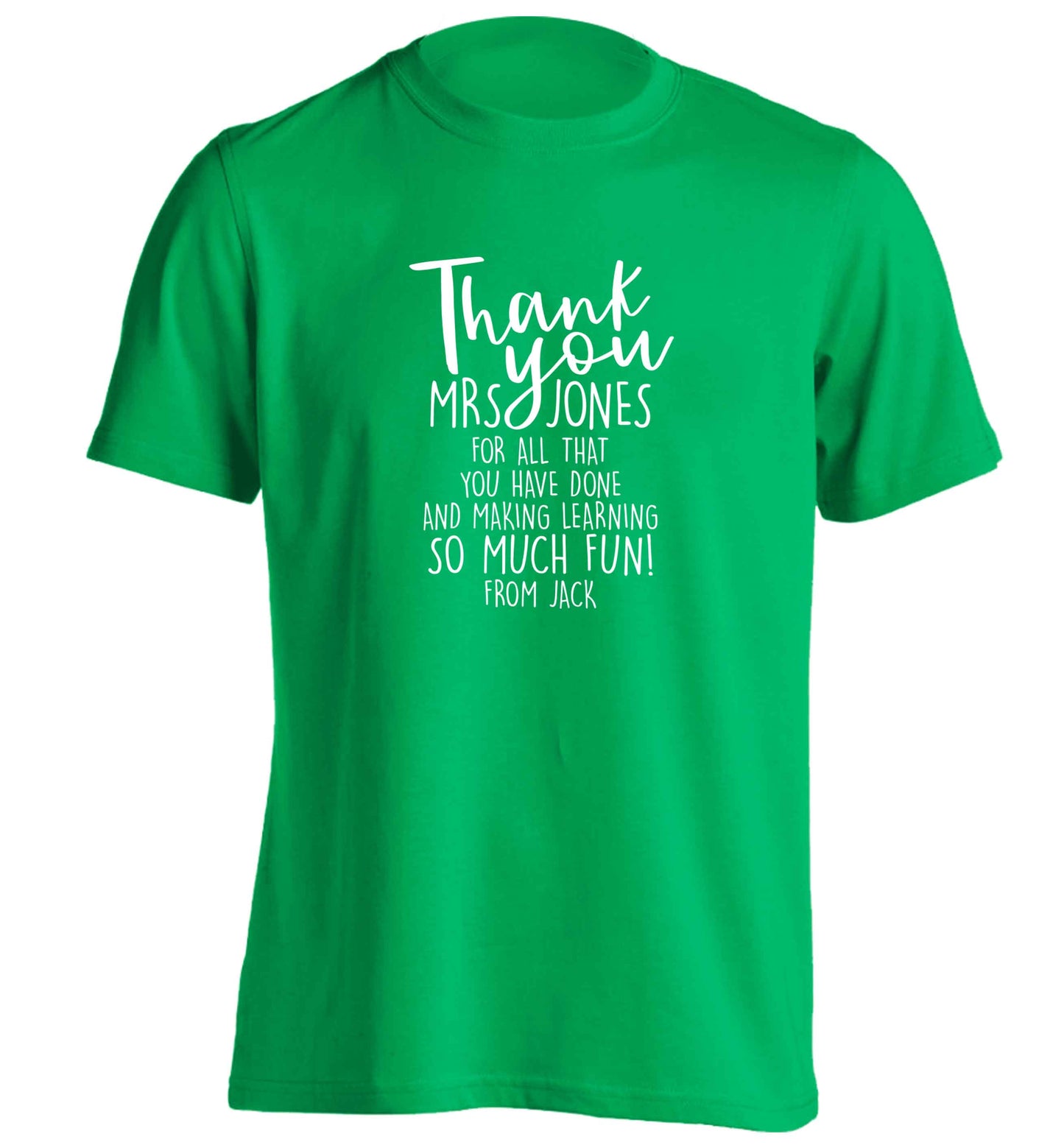 Personalised thank you teacher for all that you've done and making learning so much fun adults unisex green Tshirt 2XL