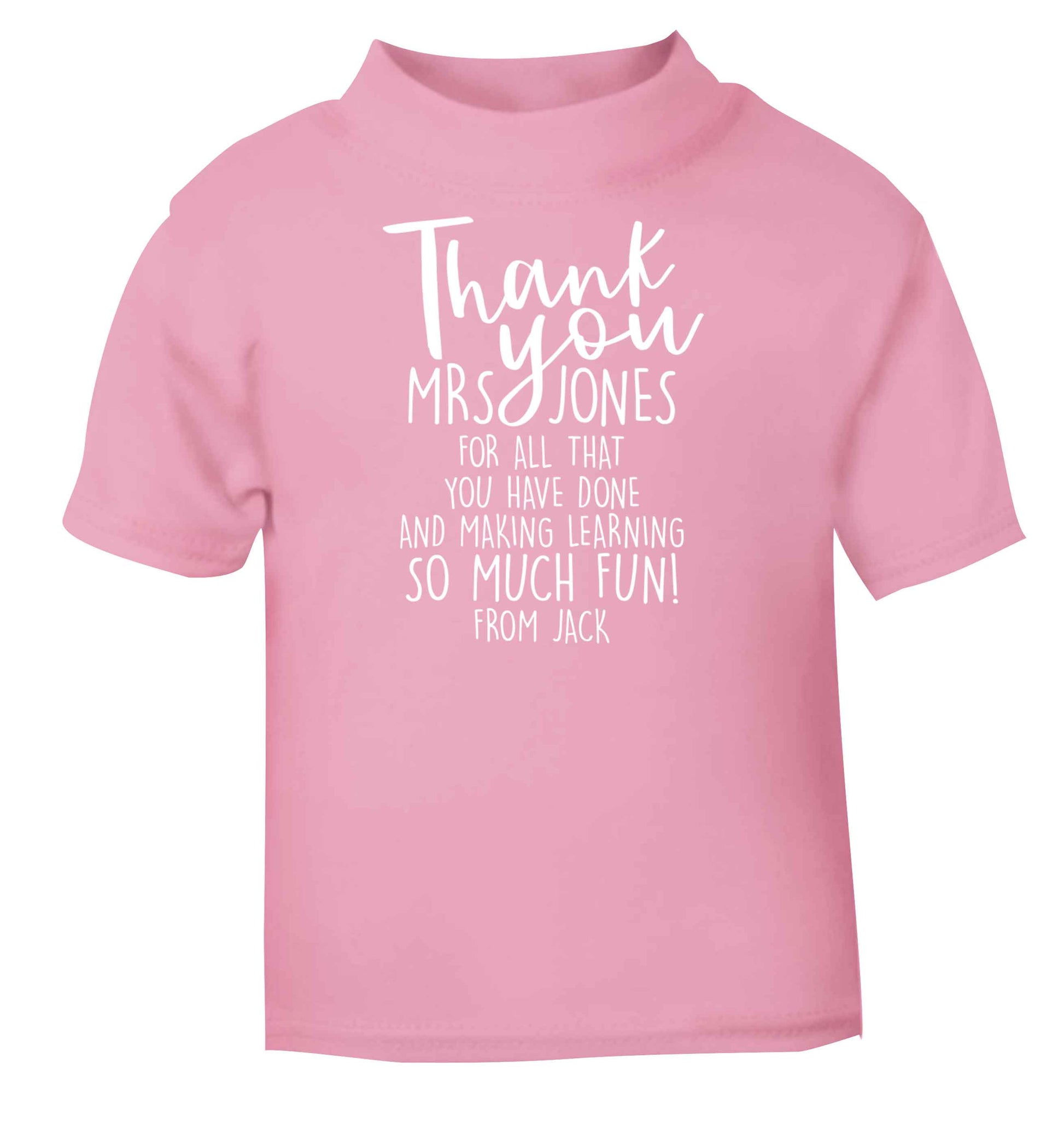 Personalised thank you teacher for all that you've done and making learning so much fun light pink baby toddler Tshirt 2 Years