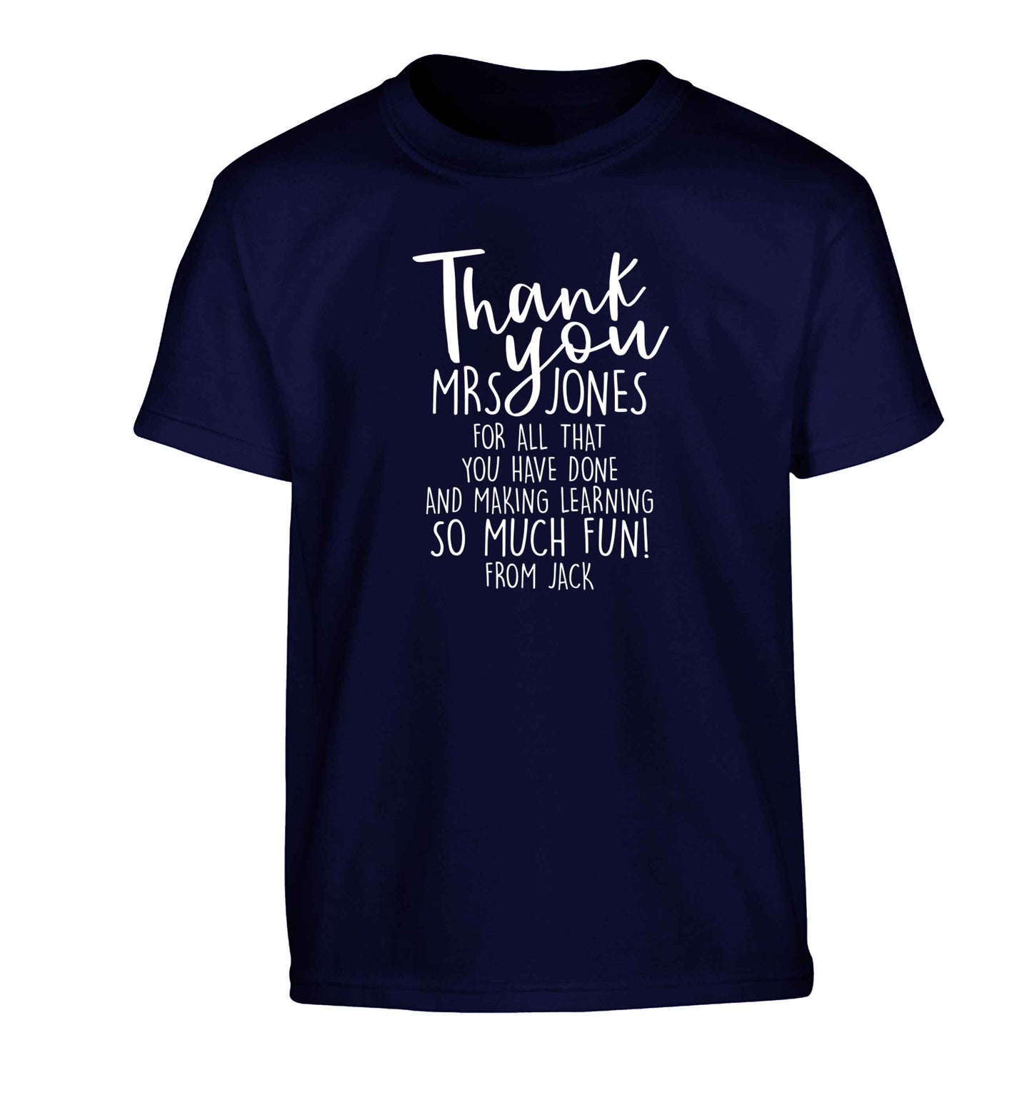 Personalised thank you teacher for all that you've done and making learning so much fun Children's navy Tshirt 12-13 Years