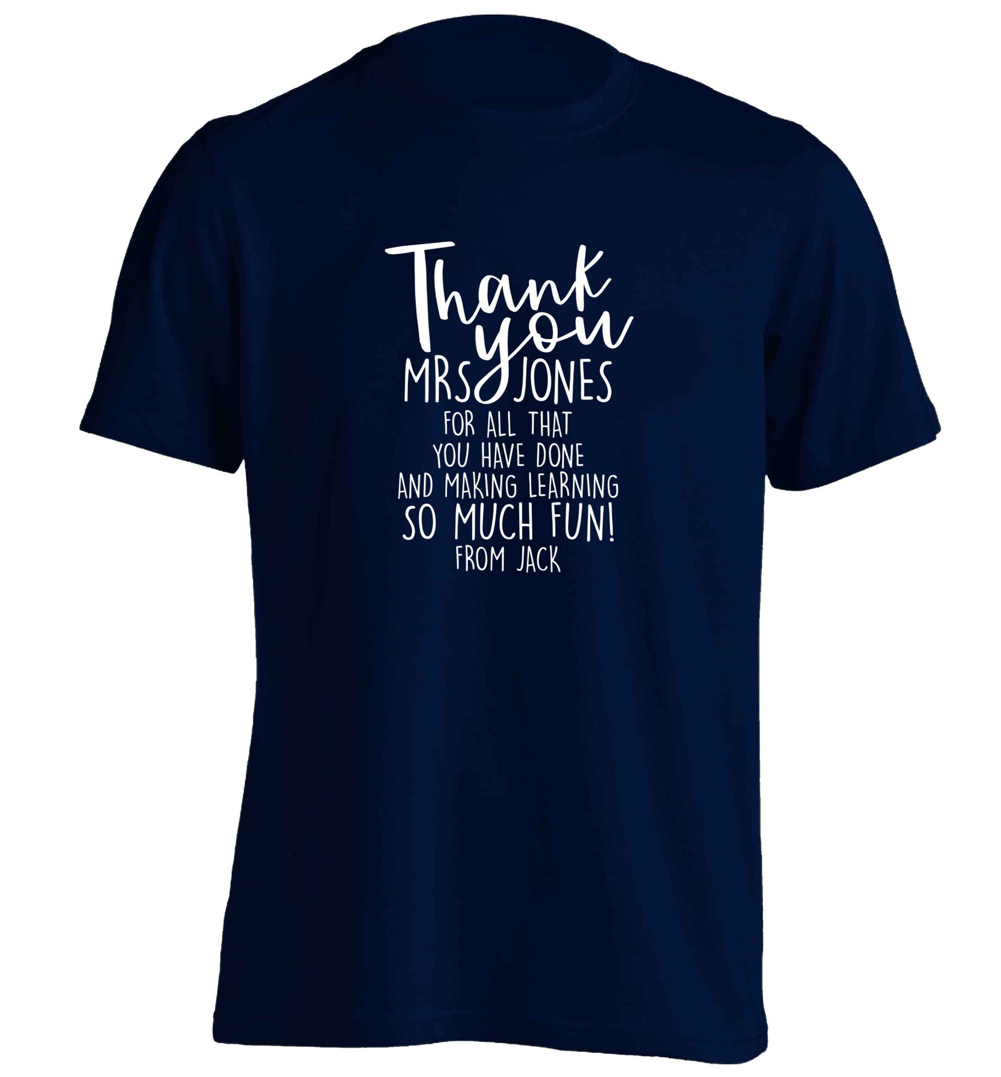 Personalised thank you teacher for all that you've done and making learning so much fun adults unisex navy Tshirt 2XL