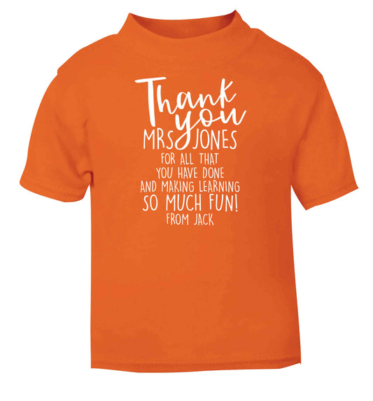 Personalised thank you teacher for all that you've done and making learning so much fun orange baby toddler Tshirt 2 Years