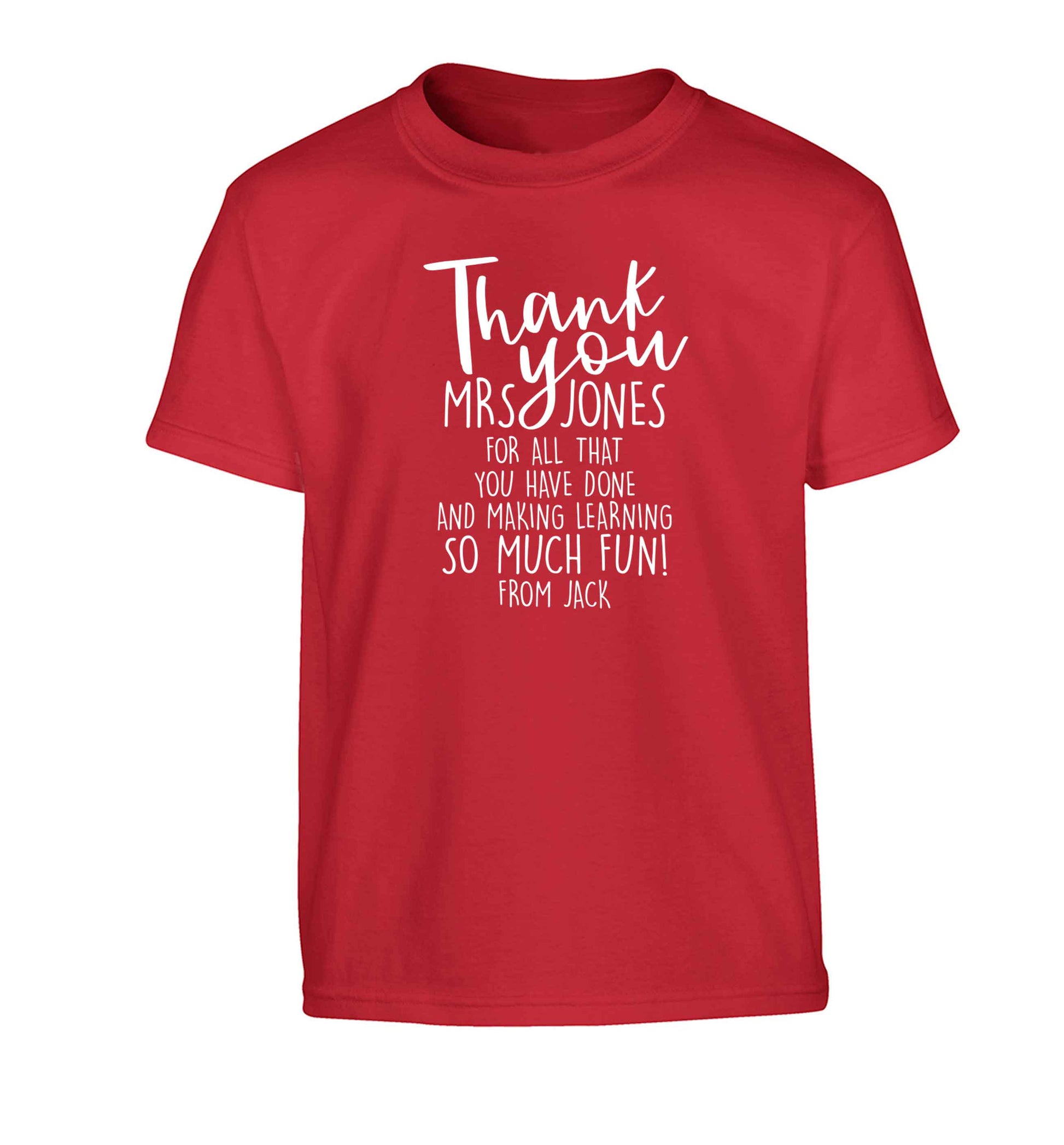 Personalised thank you teacher for all that you've done and making learning so much fun Children's red Tshirt 12-13 Years