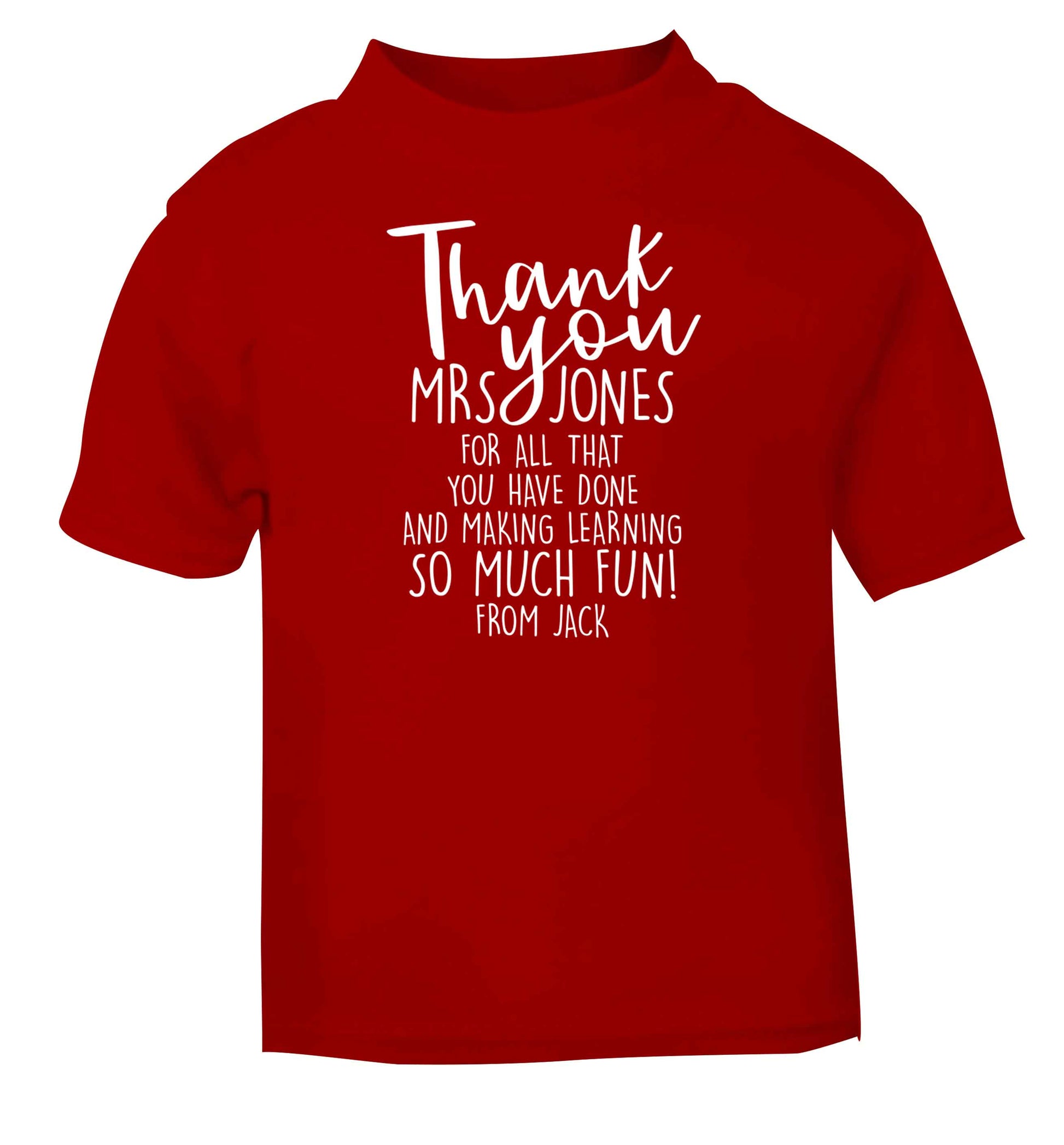 Personalised thank you teacher for all that you've done and making learning so much fun red baby toddler Tshirt 2 Years