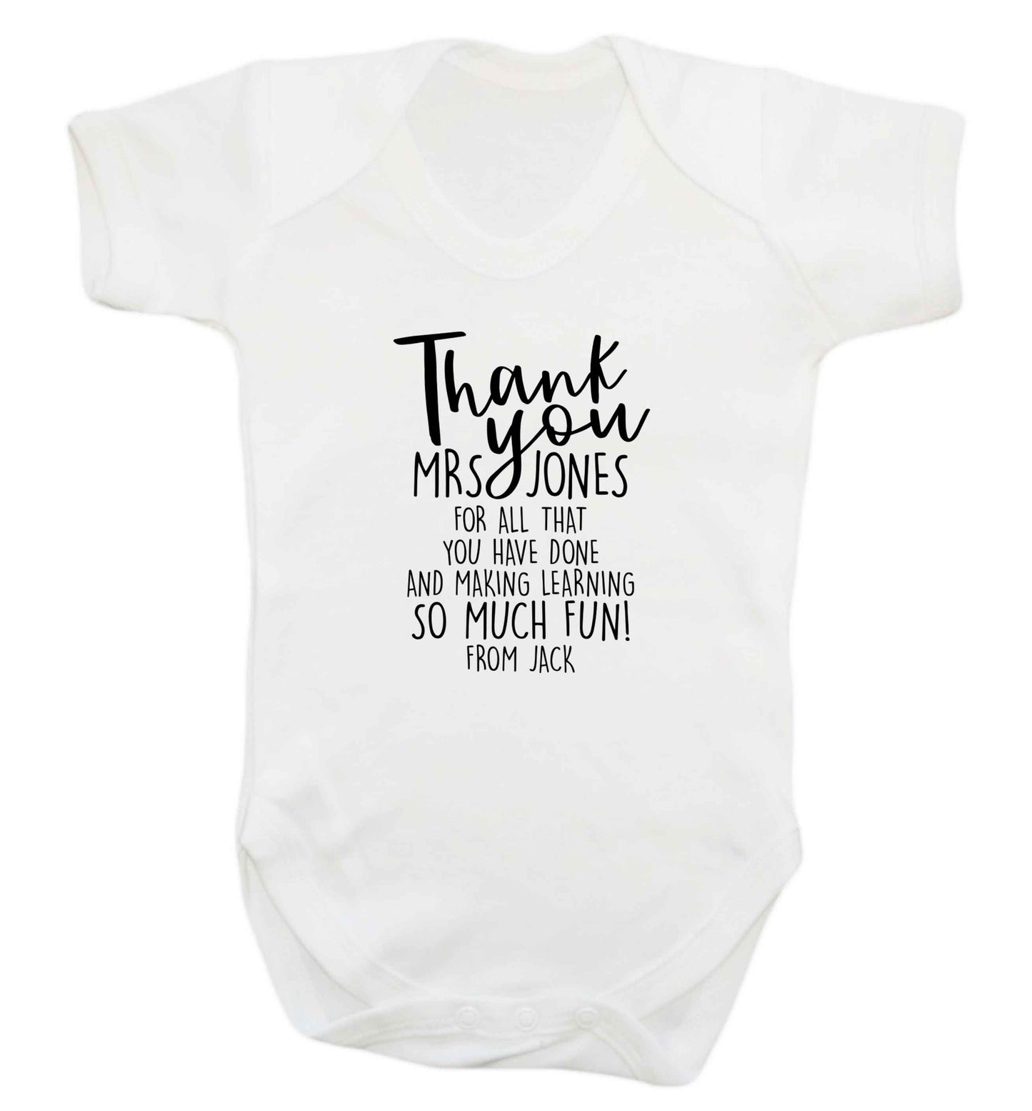 Personalised thank you teacher for all that you've done and making learning so much fun baby vest white 18-24 months