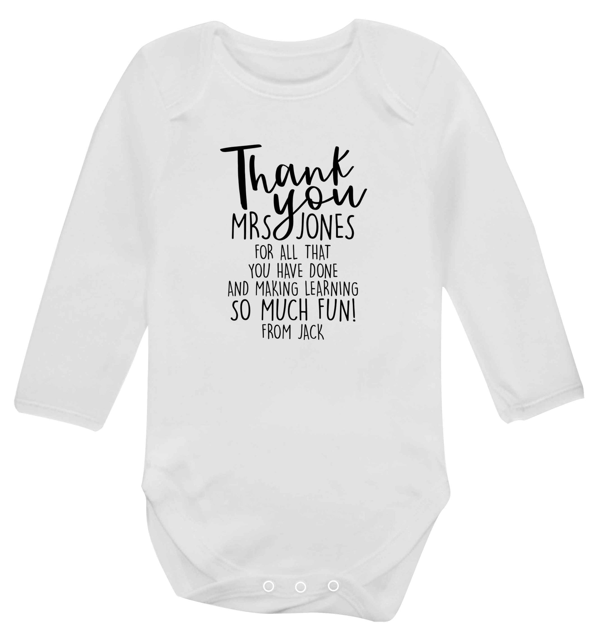 Personalised thank you teacher for all that you've done and making learning so much fun baby vest long sleeved white 6-12 months