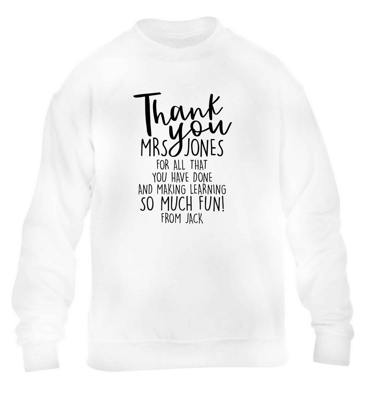 Personalised thank you teacher for all that you've done and making learning so much fun children's white sweater 12-13 Years