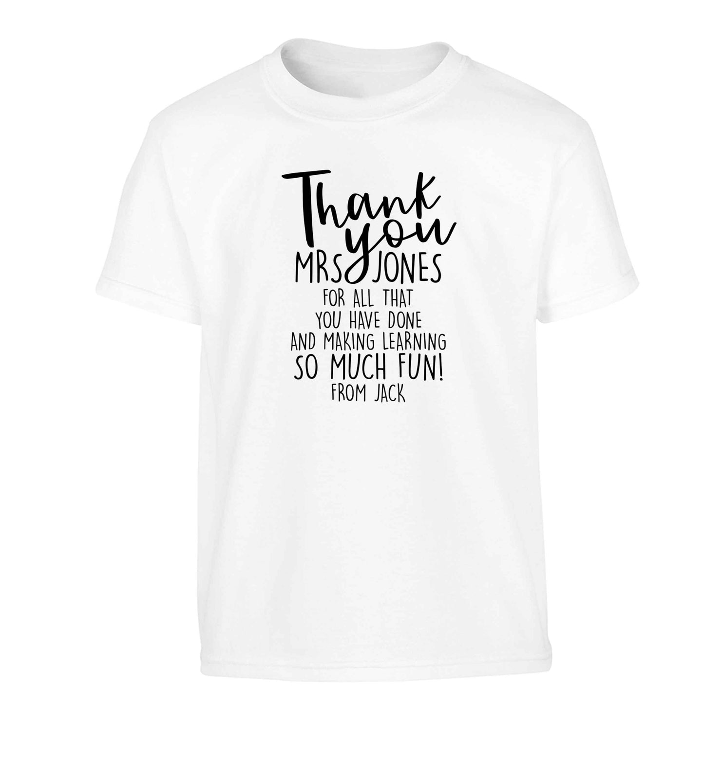 Personalised thank you teacher for all that you've done and making learning so much fun Children's white Tshirt 12-13 Years