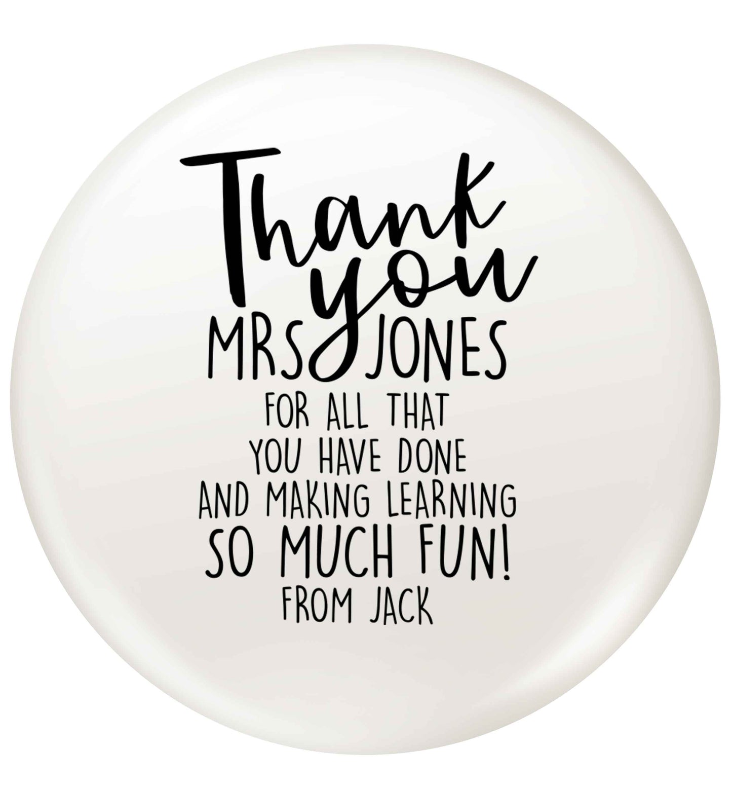 Personalised thank you teacher for all that you've done and making learning so much fun small 25mm Pin badge