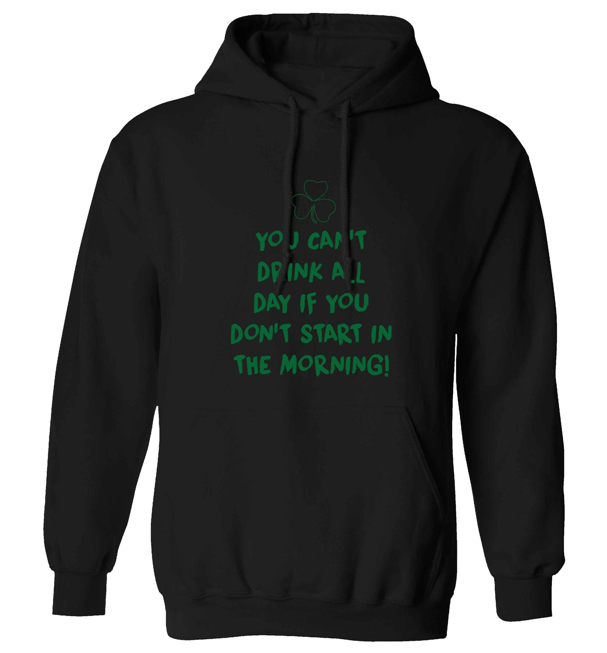 You can't drink all day if you don't start in the morning adults unisex black hoodie 2XL