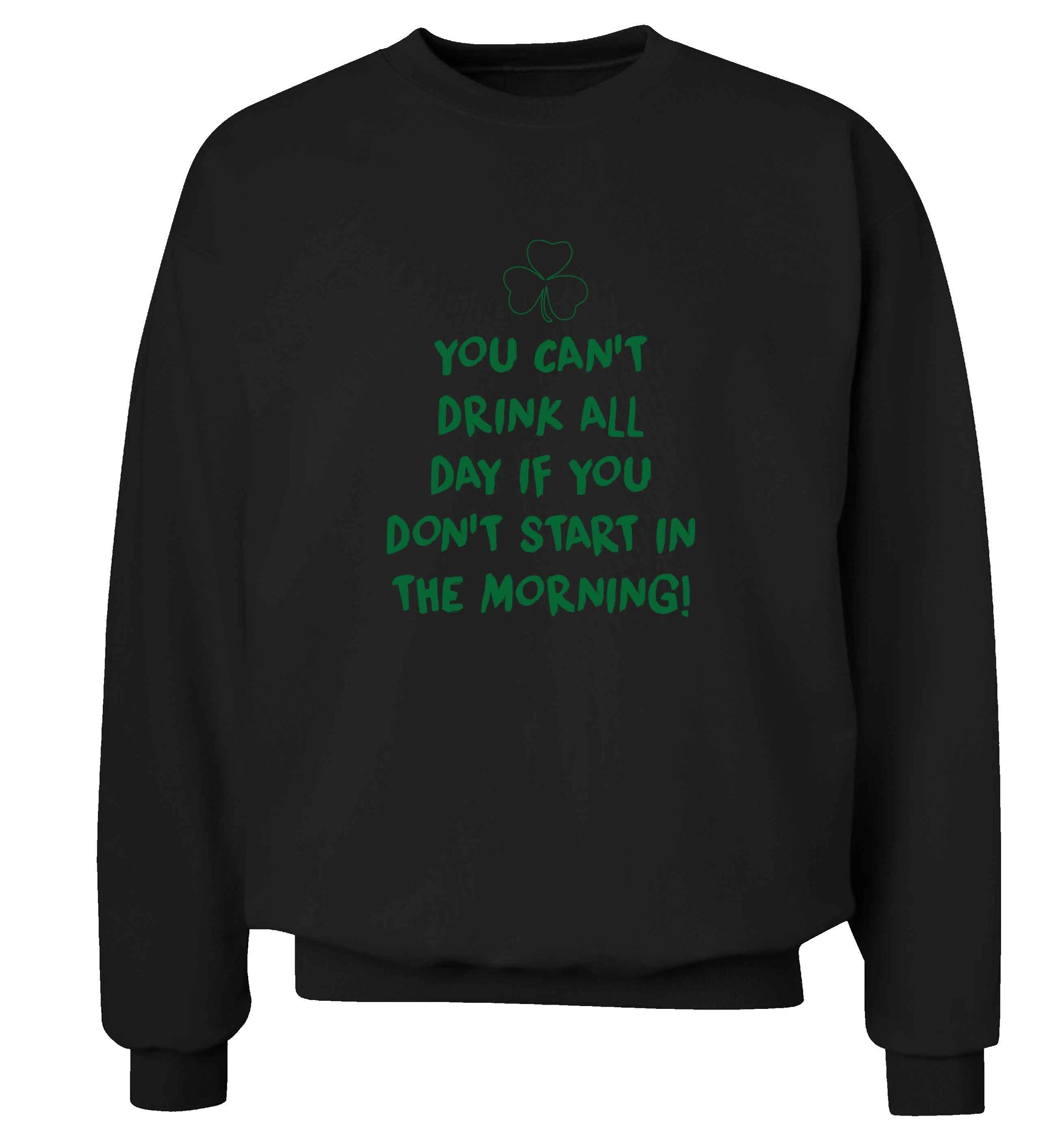You can't drink all day if you don't start in the morning adult's unisex black sweater 2XL