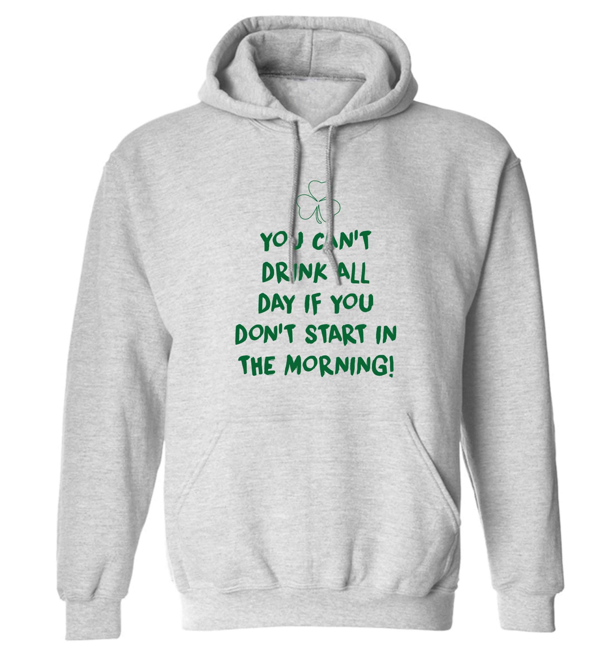 You can't drink all day if you don't start in the morning adults unisex grey hoodie 2XL