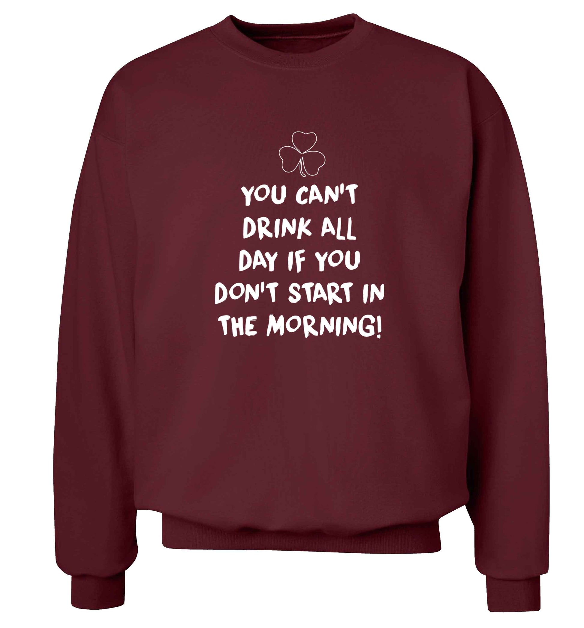 You can't drink all day if you don't start in the morning adult's unisex maroon sweater 2XL
