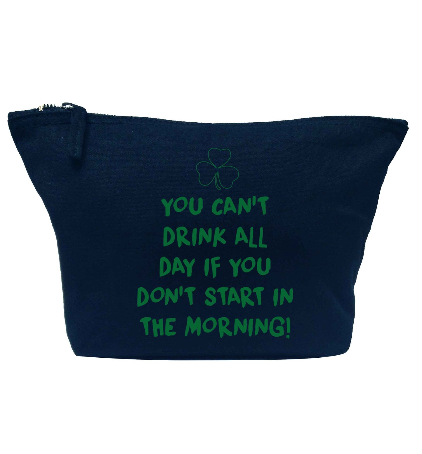 You can't drink all day if you don't start in the morning navy makeup bag